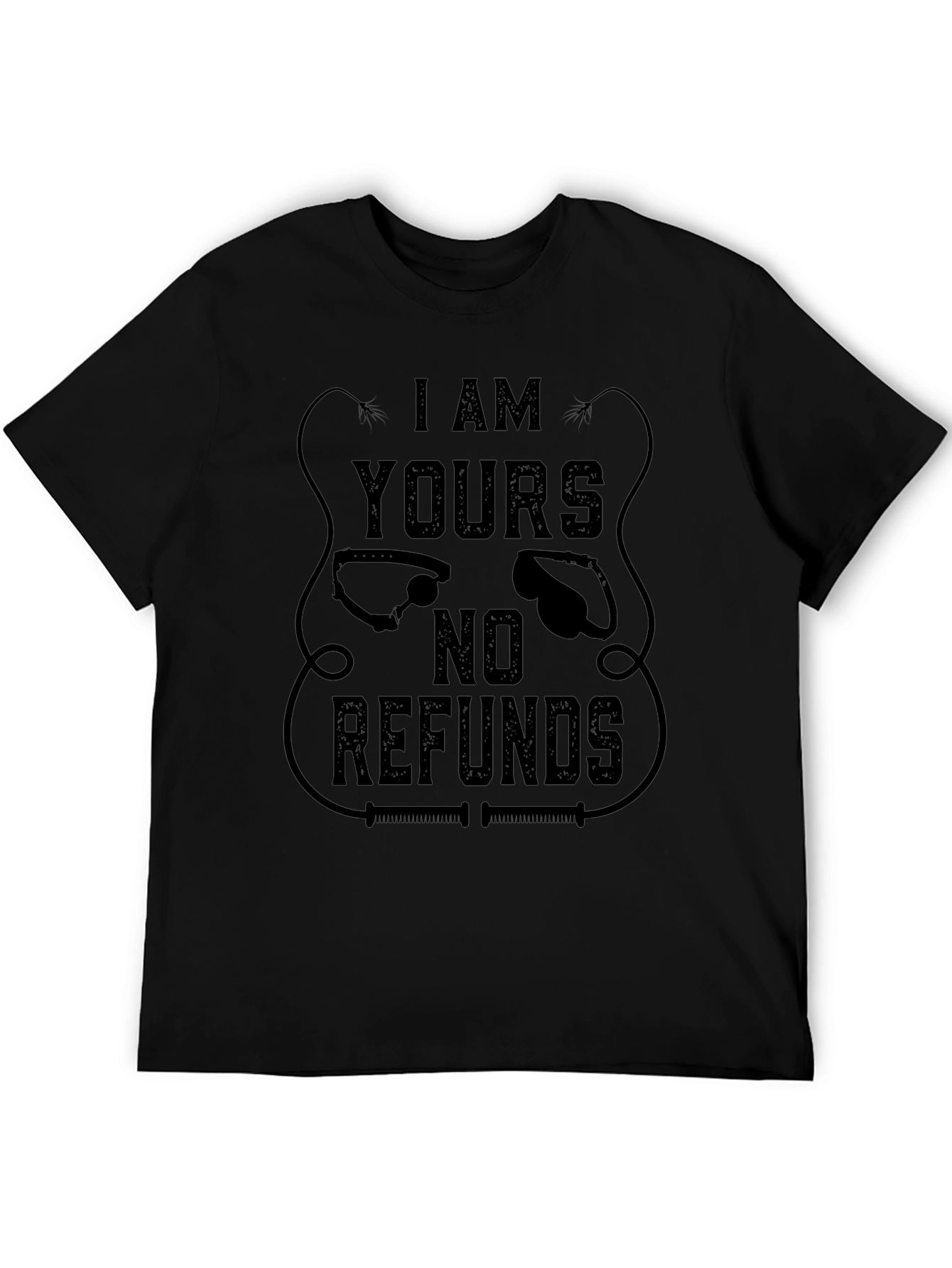 I AM YOURS No Refunds Graphic T-Shirt - Black