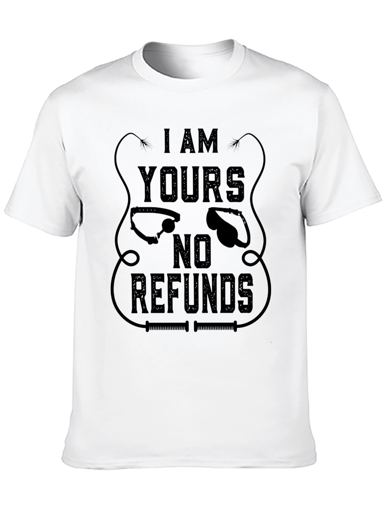I AM YOURS No Refunds Graphic T-Shirt - Black