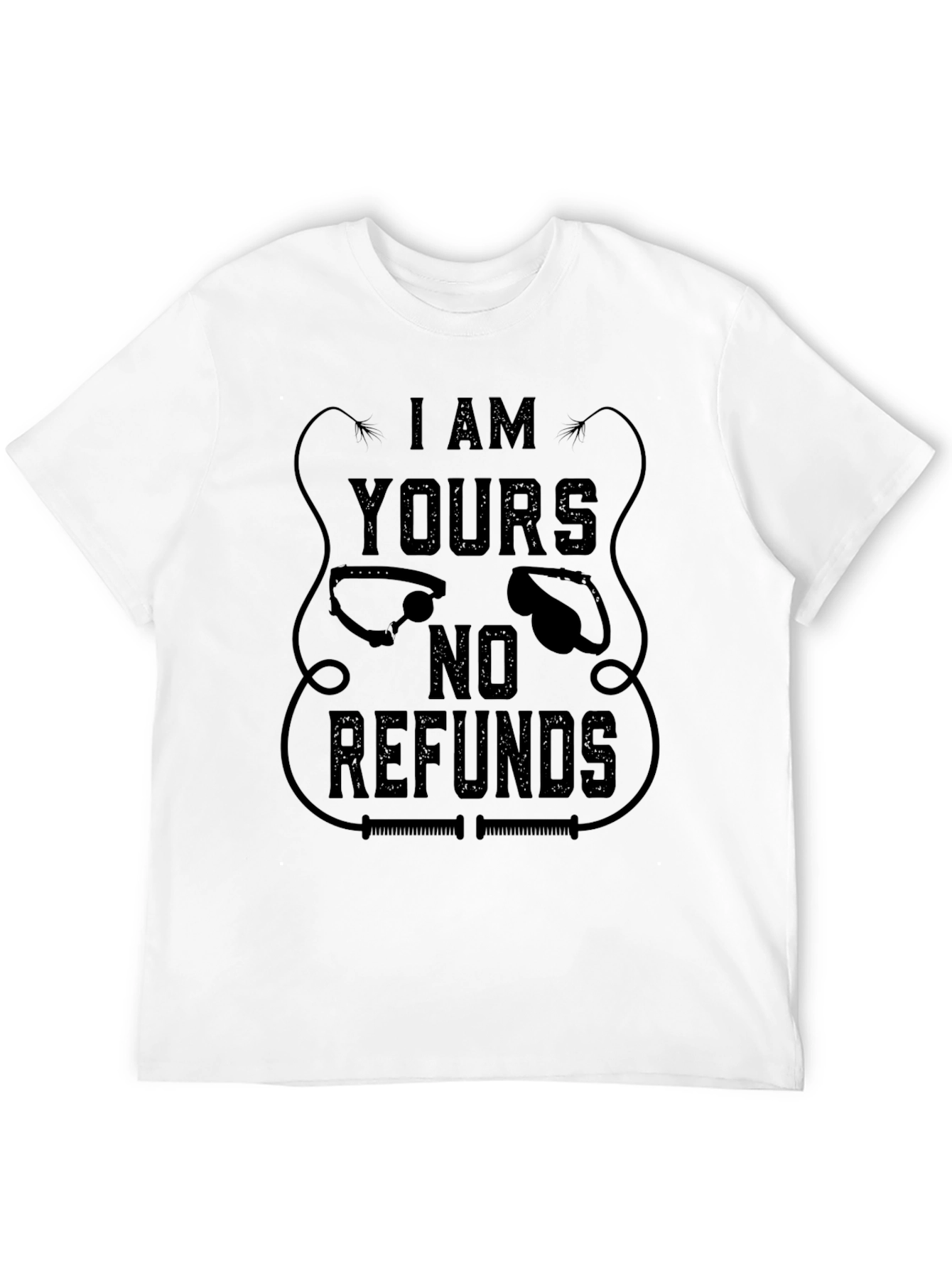 I AM YOURS No Refunds Graphic T-Shirt - Black