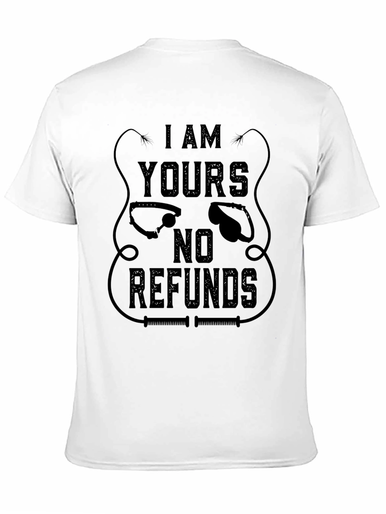 I AM YOURS No Refunds Graphic T-Shirt - Black