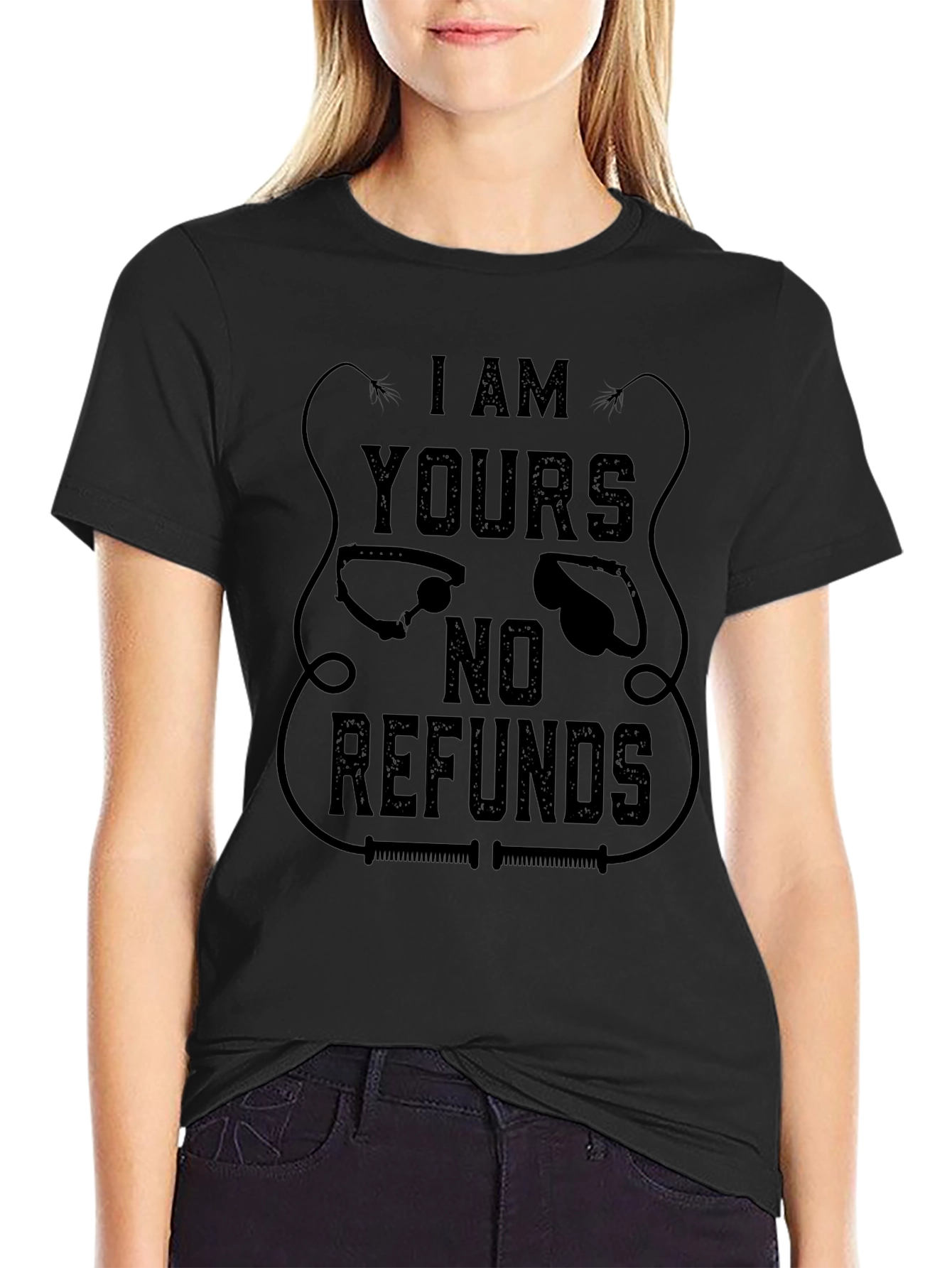I AM YOURS No Refunds Graphic T-Shirt - Black