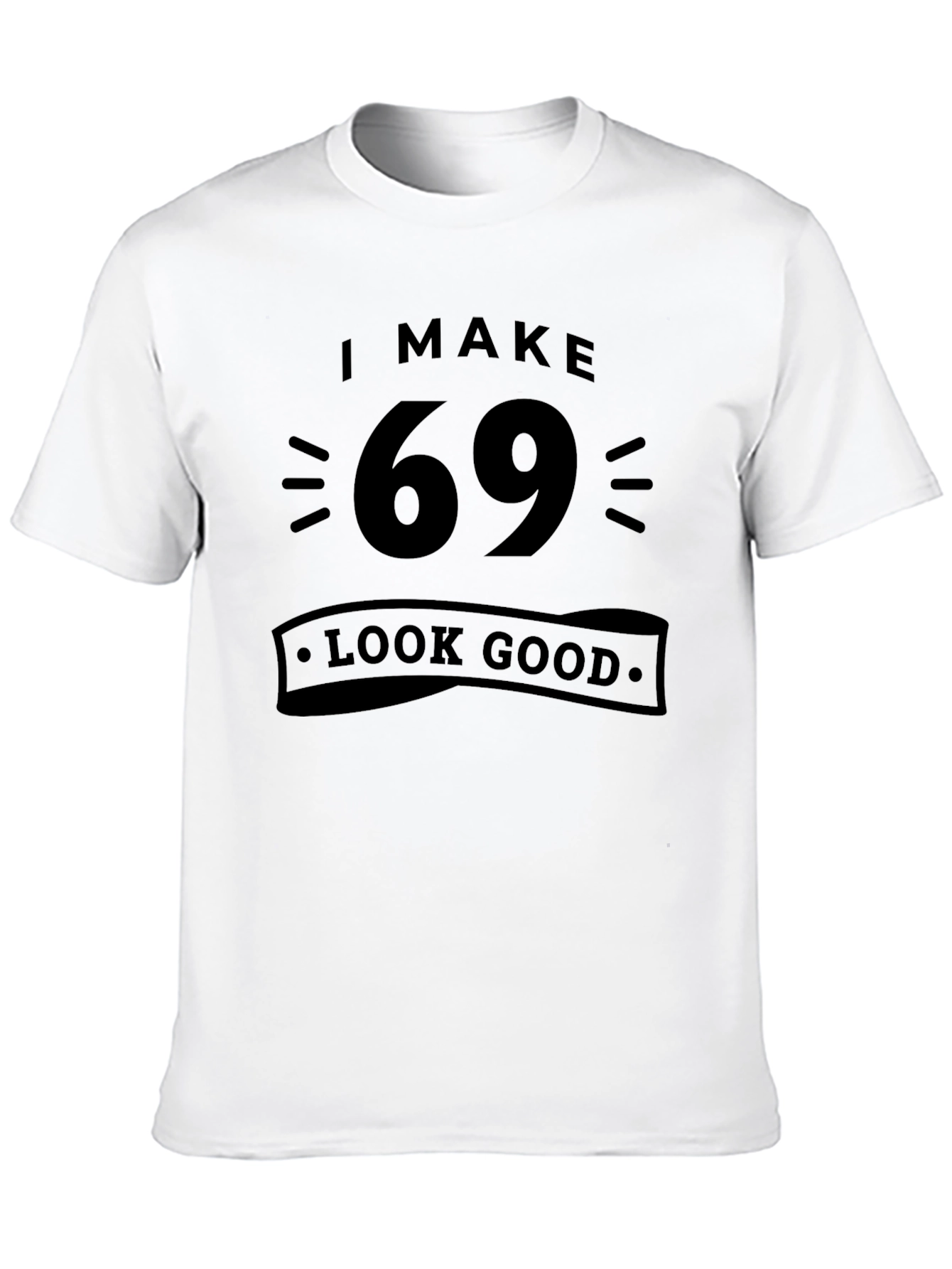 I Make 69 Look Good T-Shirt - Black