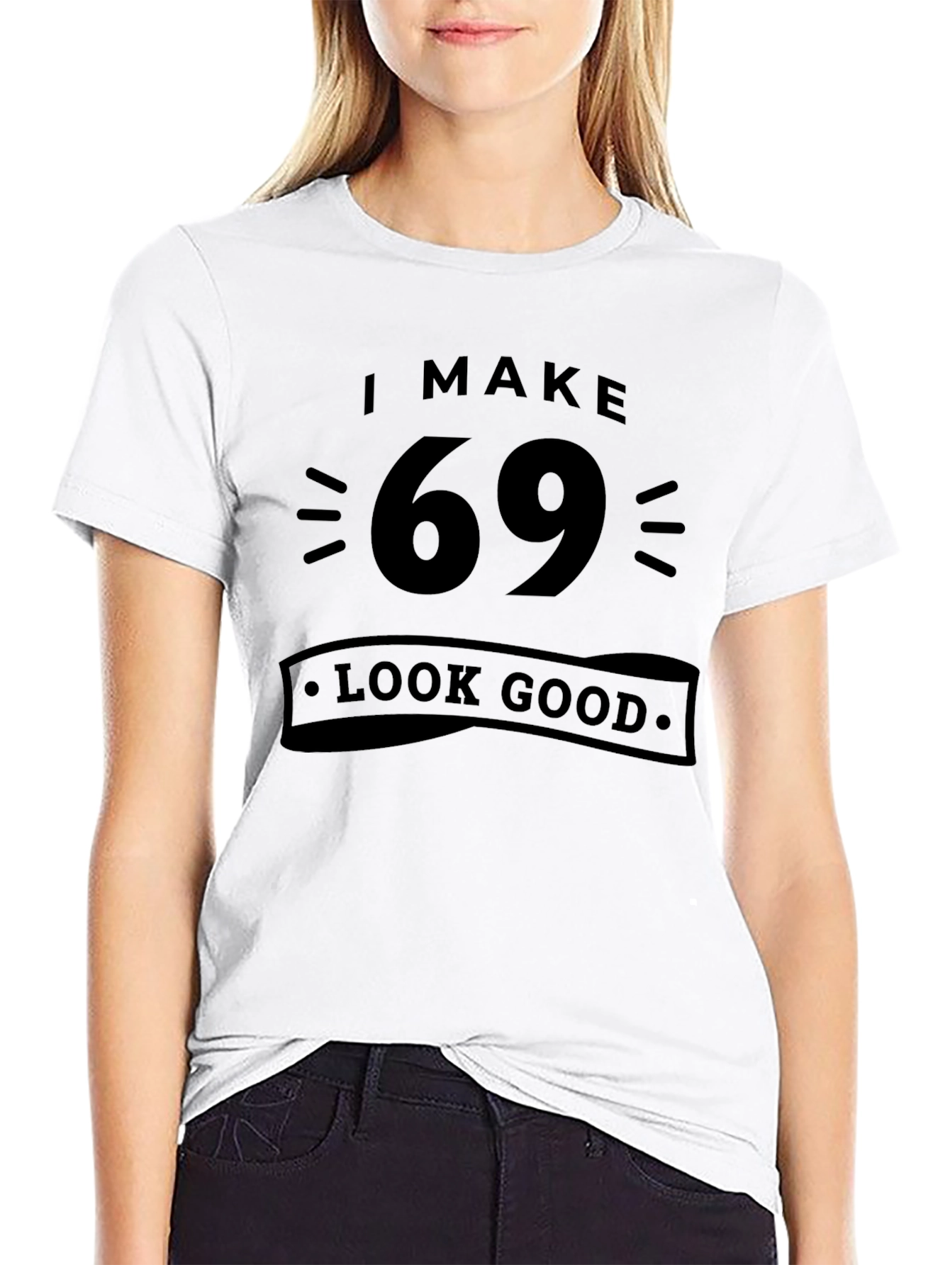 I Make 69 Look Good T-Shirt - Black