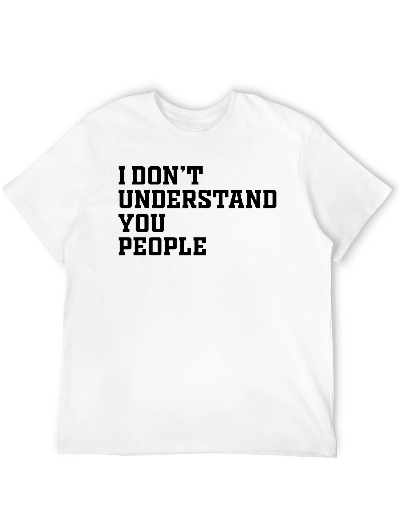 I Dont Understand You People Graphic T-Shirt