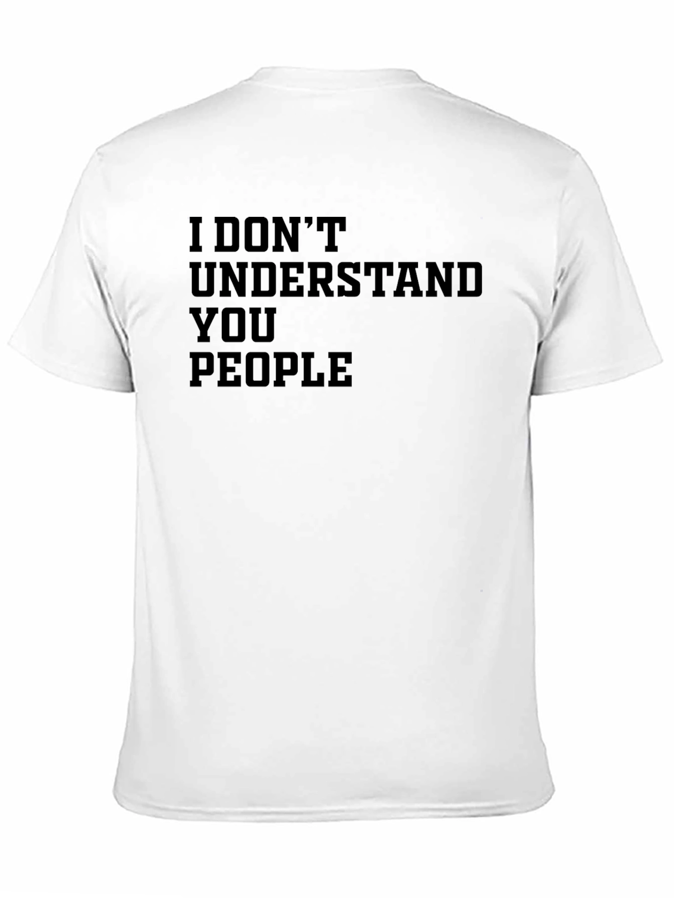 I Dont Understand You People Graphic T-Shirt