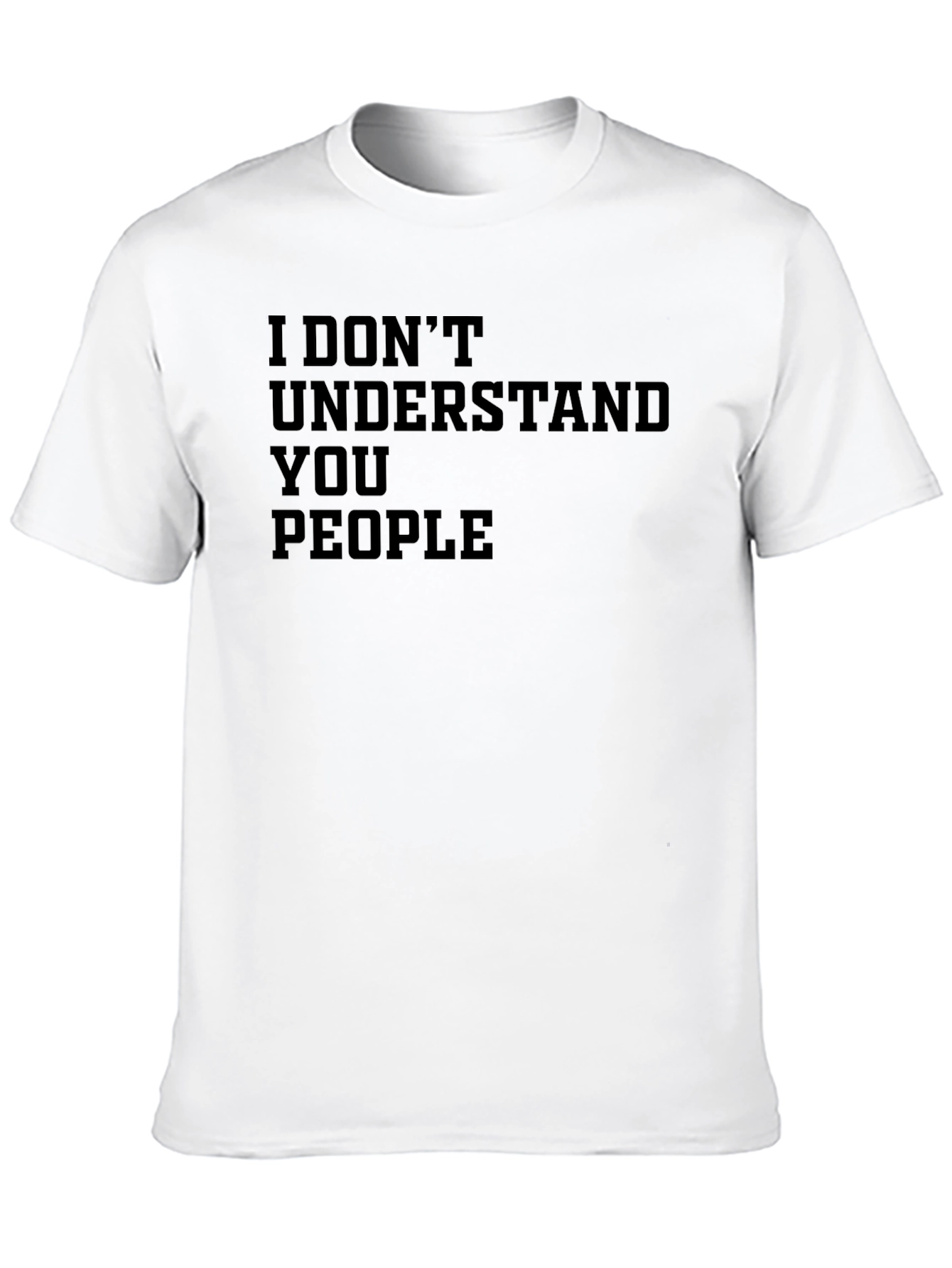 I Dont Understand You People Graphic T-Shirt