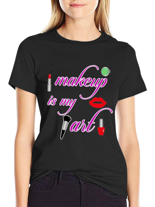 Makeup is My Art T-Shirt - Beauty Lover Tee