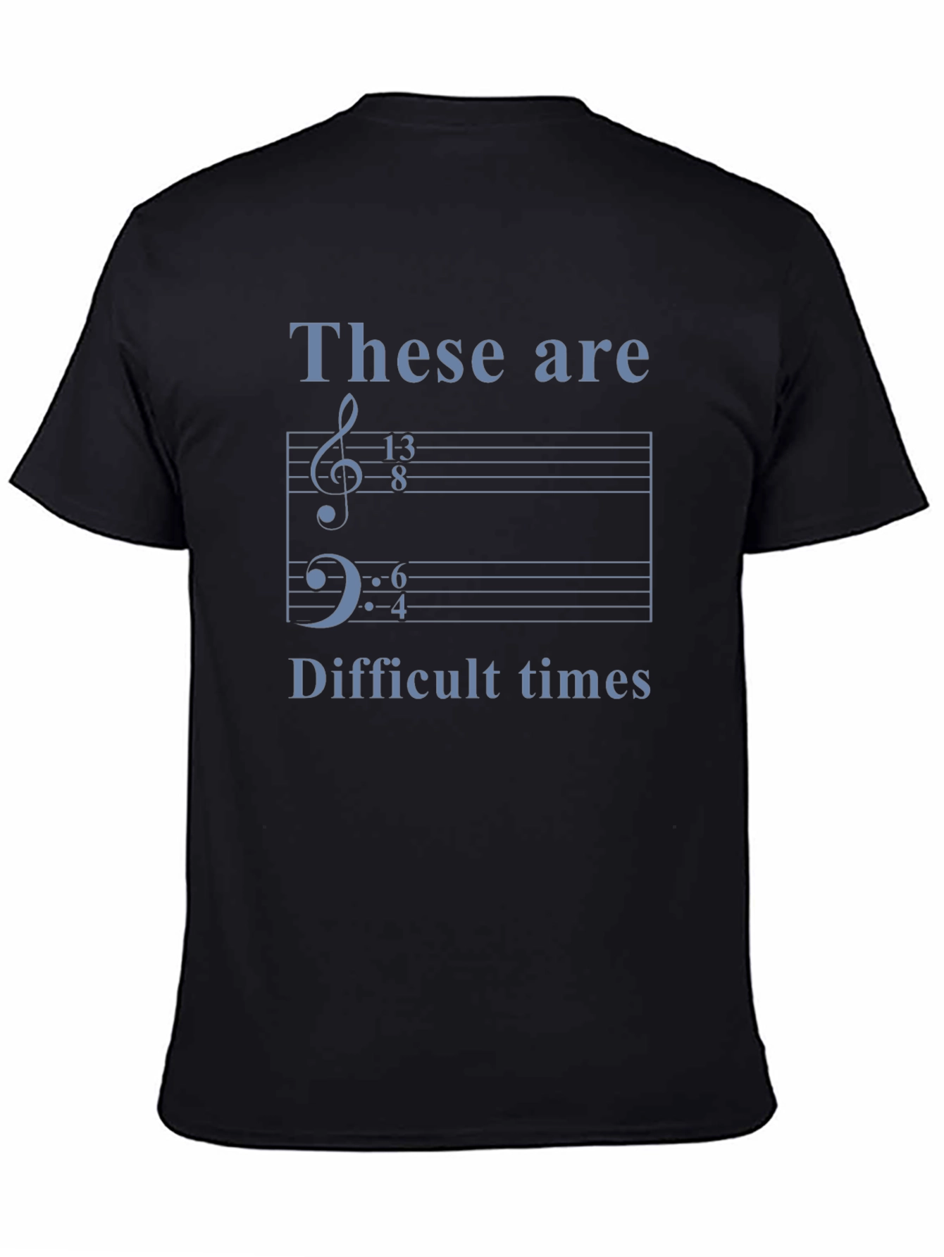 Music Humor Tee: These Are Difficult Times Shirt