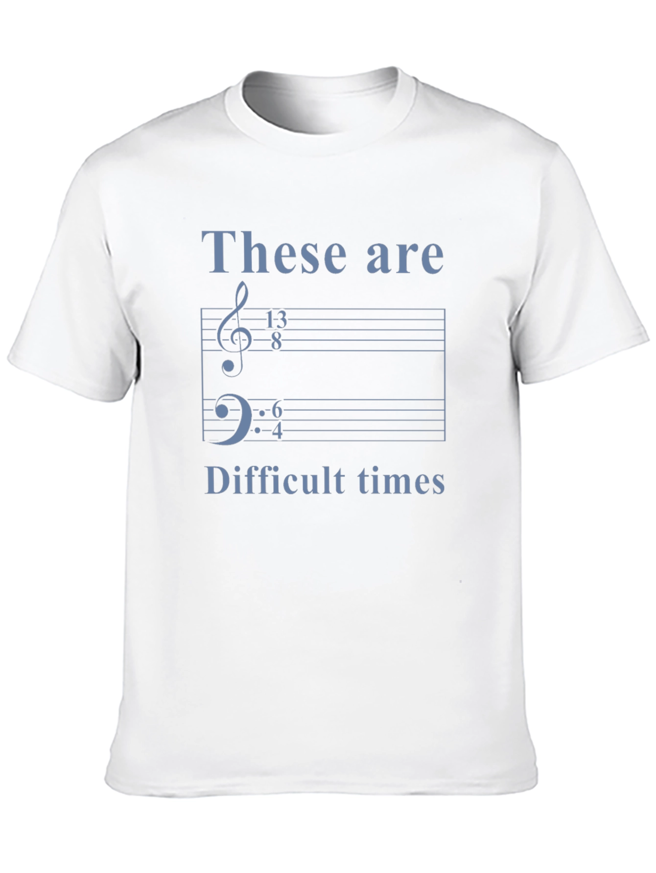 Music Humor Tee: These Are Difficult Times Shirt