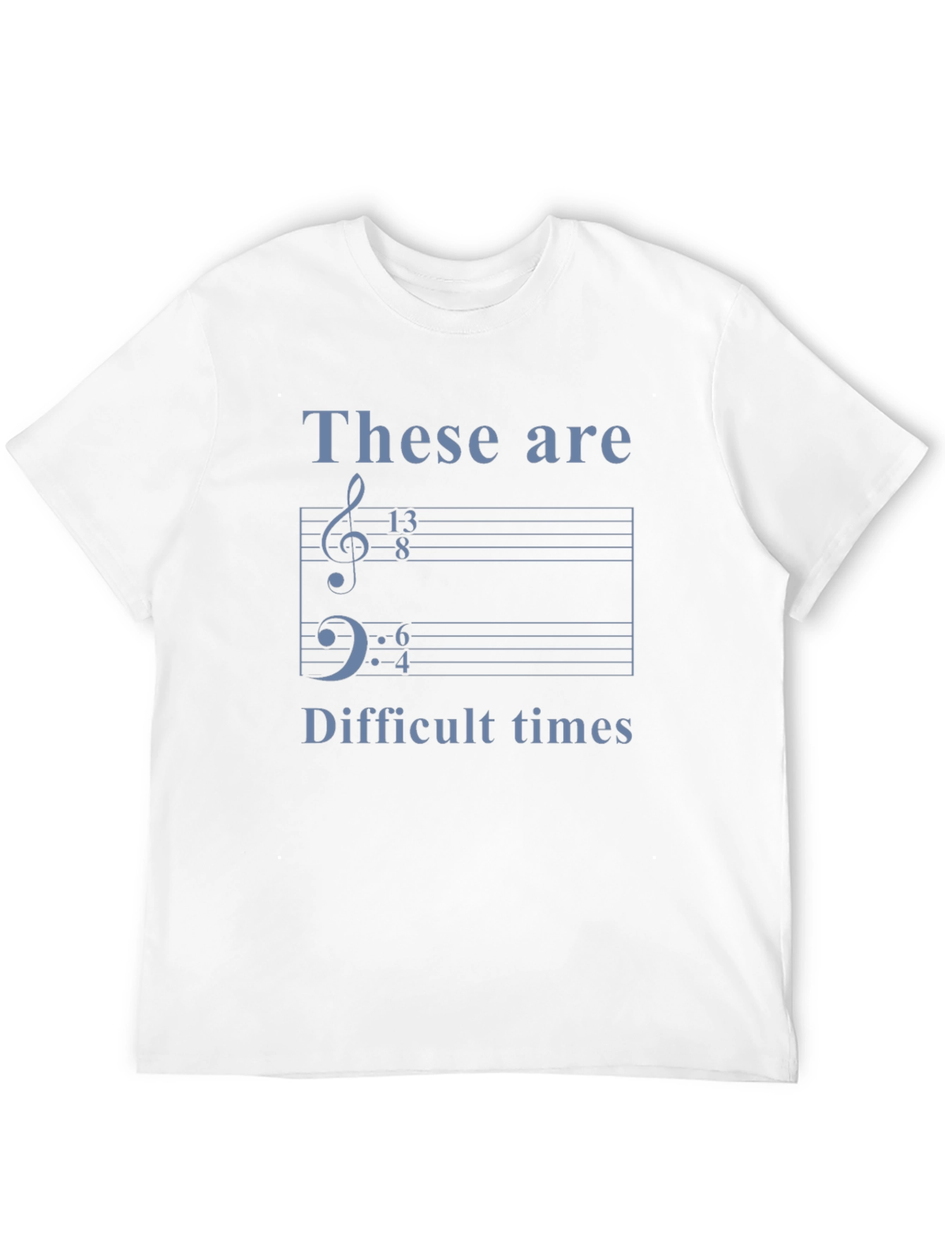 Music Humor Tee: These Are Difficult Times Shirt