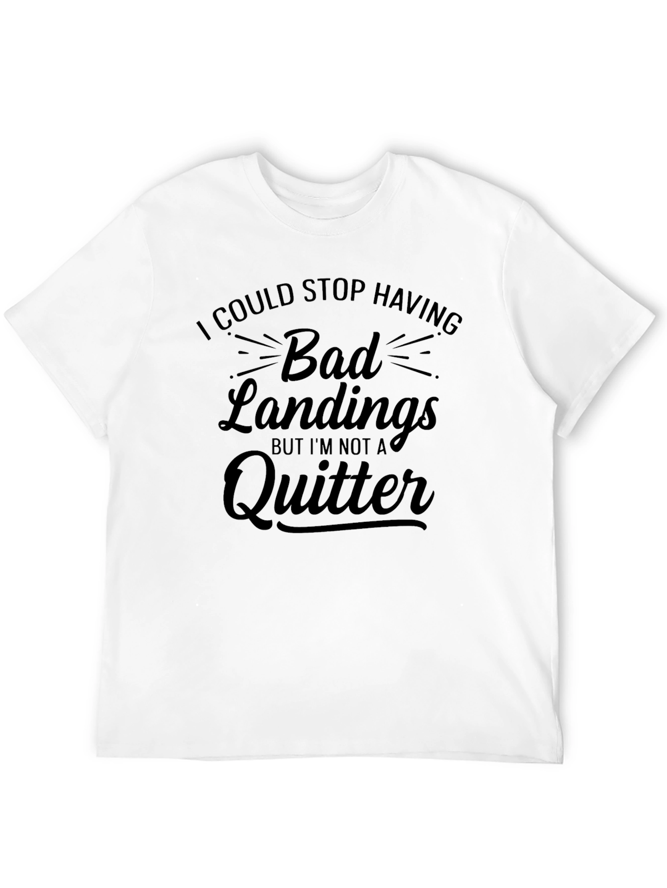 Funny Bad Landings T-Shirt - Im Not A Quitter