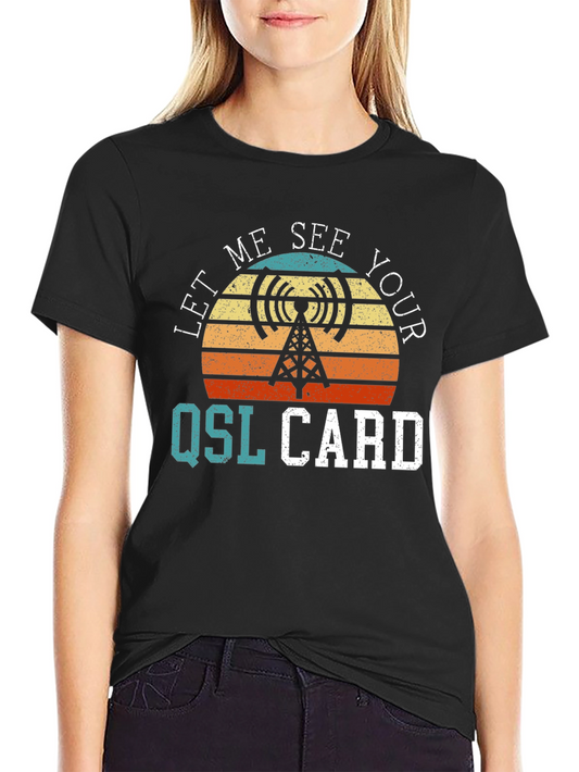 Let Me See Your QSL Card T-Shirt - Amateur Radio Tee