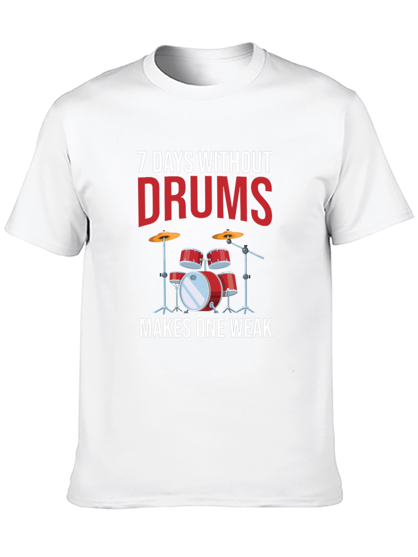 7 Days Without Drums Makes One Weak T-Shirt