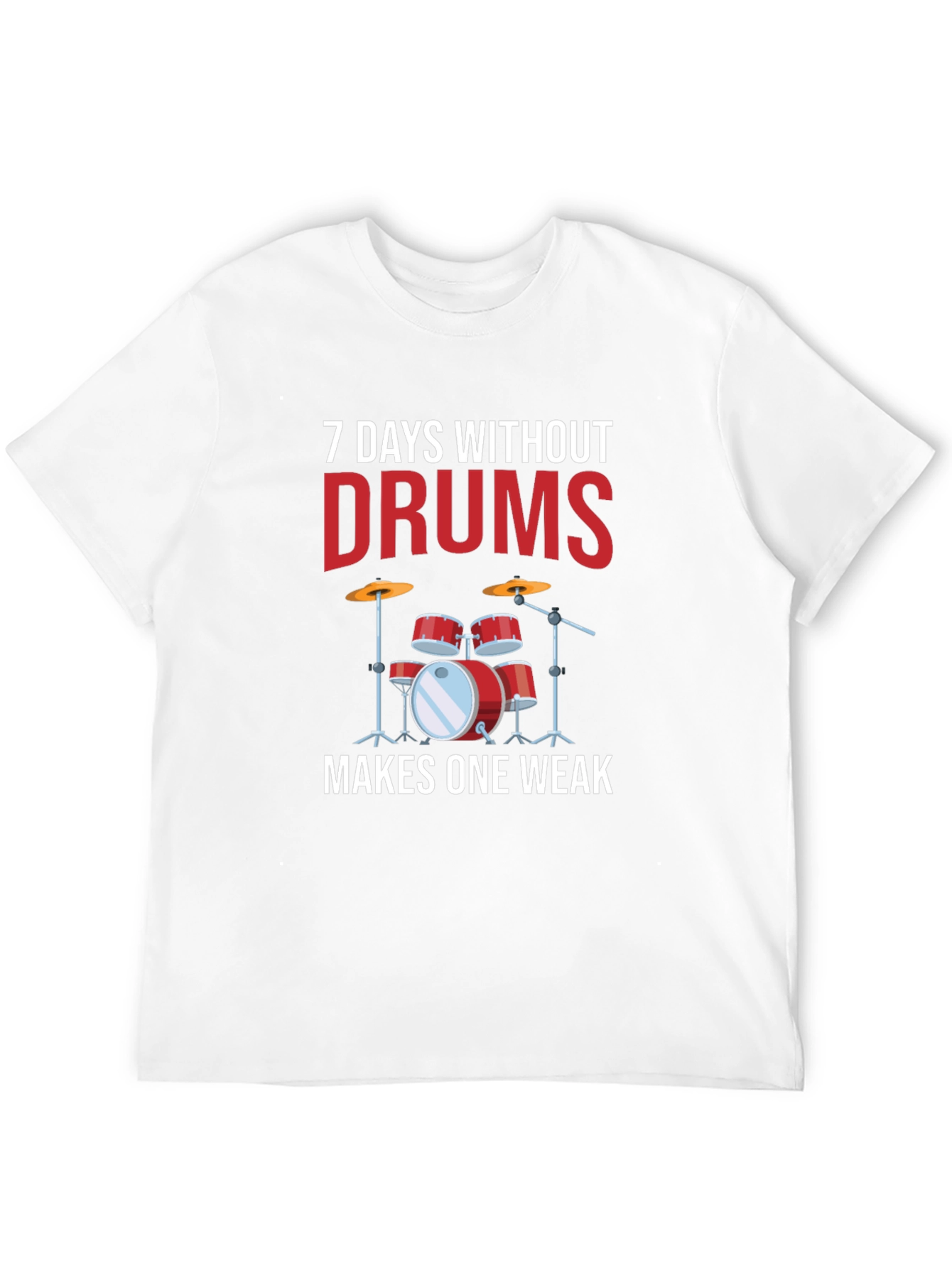 7 Days Without Drums Makes One Weak T-Shirt