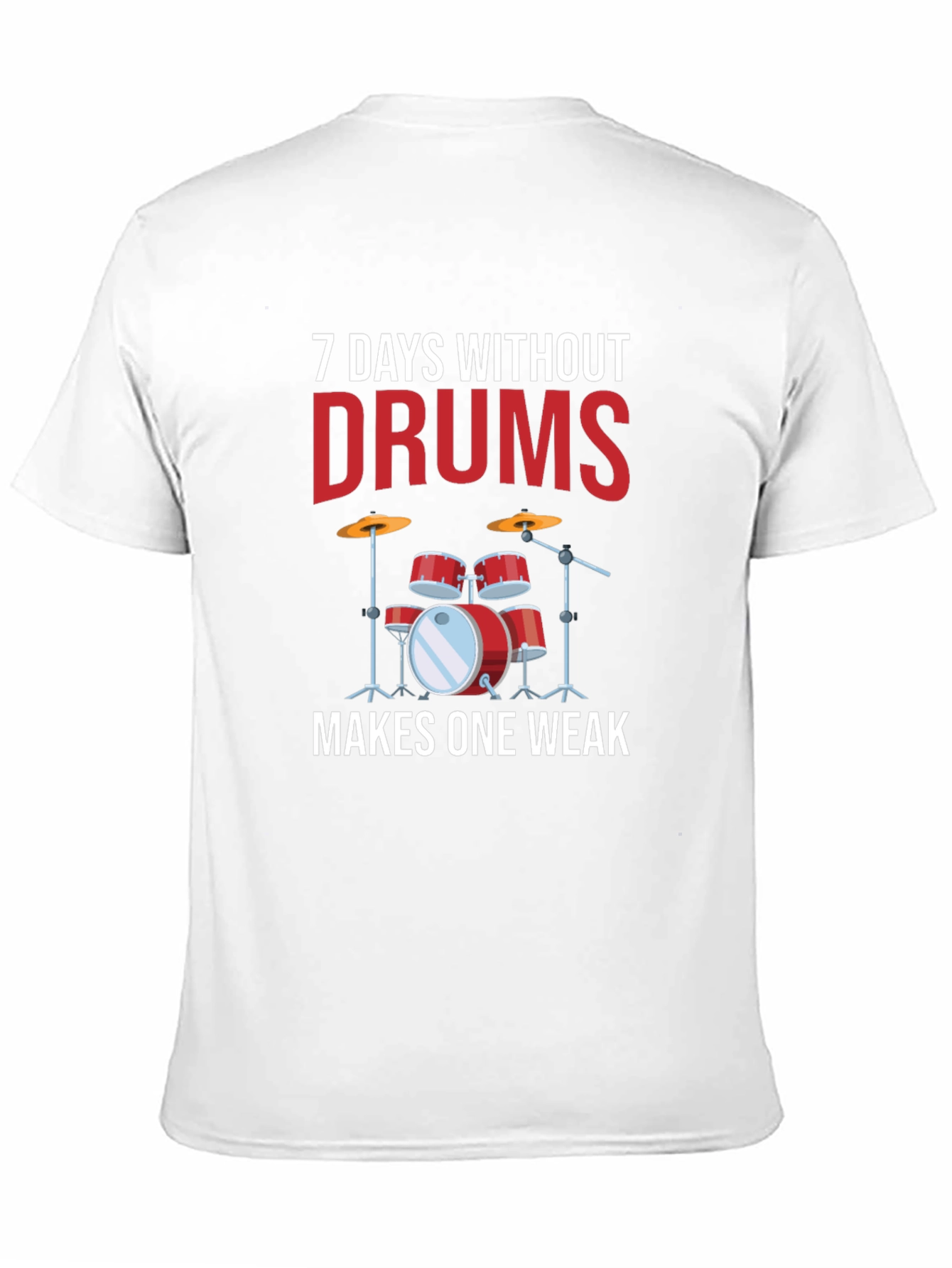 7 Days Without Drums Makes One Weak T-Shirt