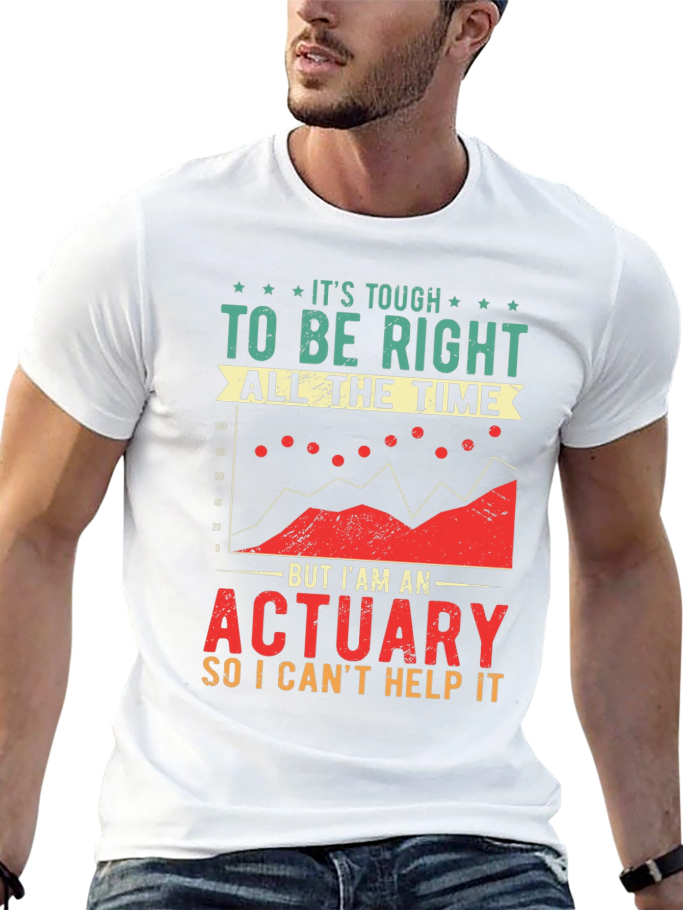 Actuary T-Shirt: Its Tough To Be Right