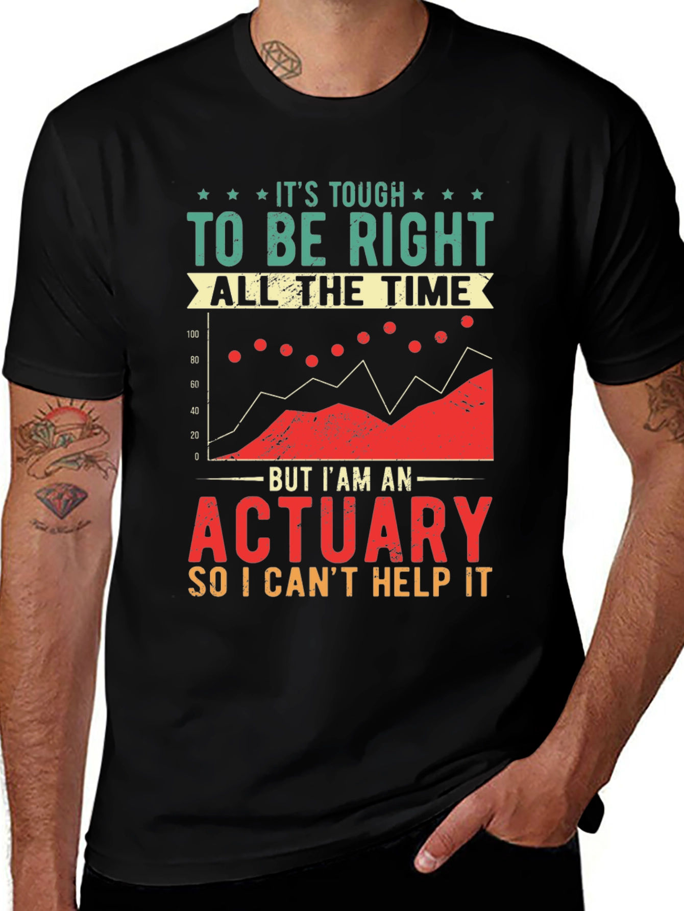 Actuary T-Shirt: Its Tough To Be Right