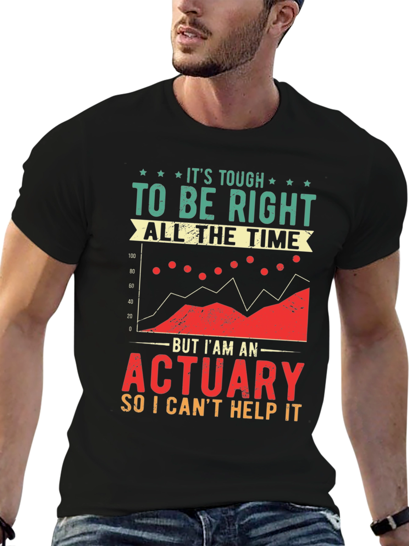 Actuary T-Shirt: Its Tough To Be Right