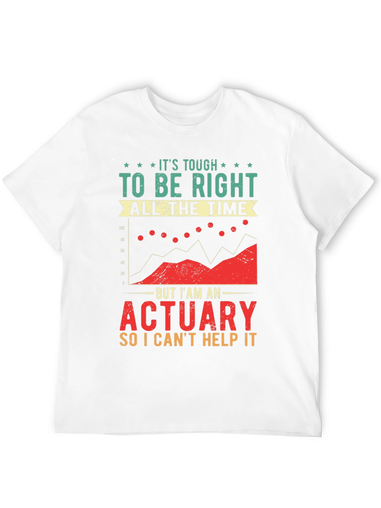 Actuary T-Shirt: Its Tough To Be Right