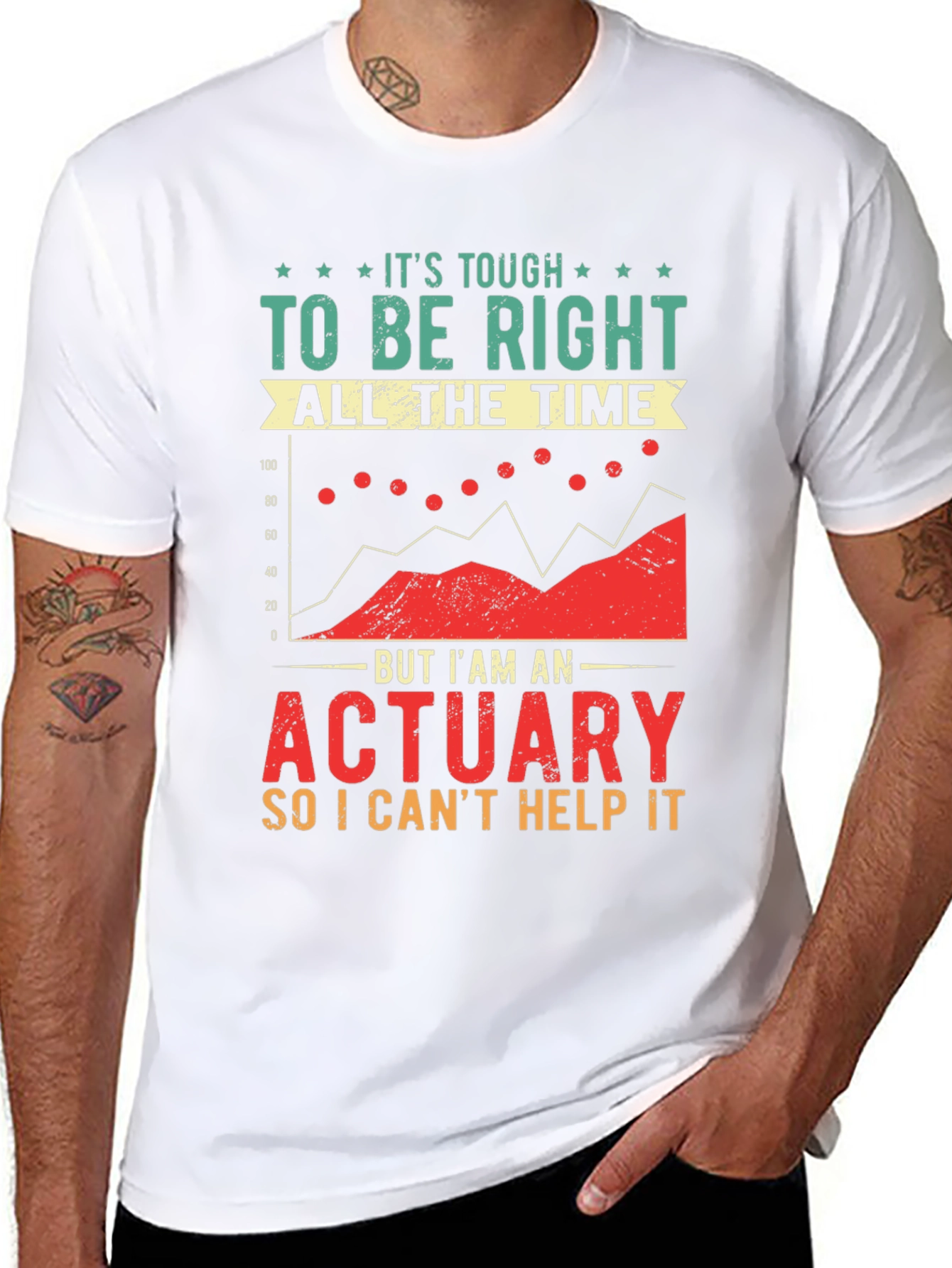 Actuary T-Shirt: Its Tough To Be Right