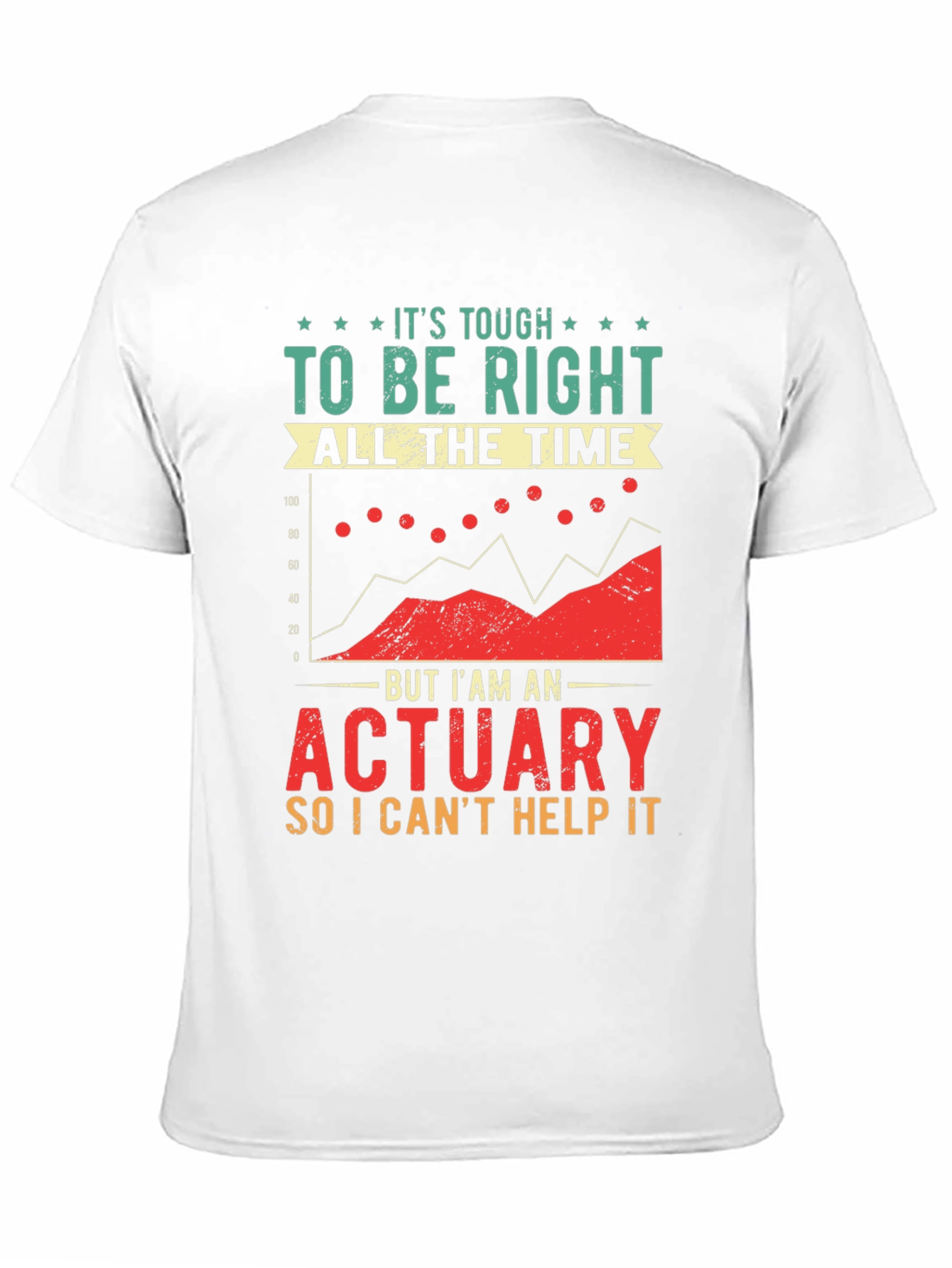 Actuary T-Shirt: Its Tough To Be Right