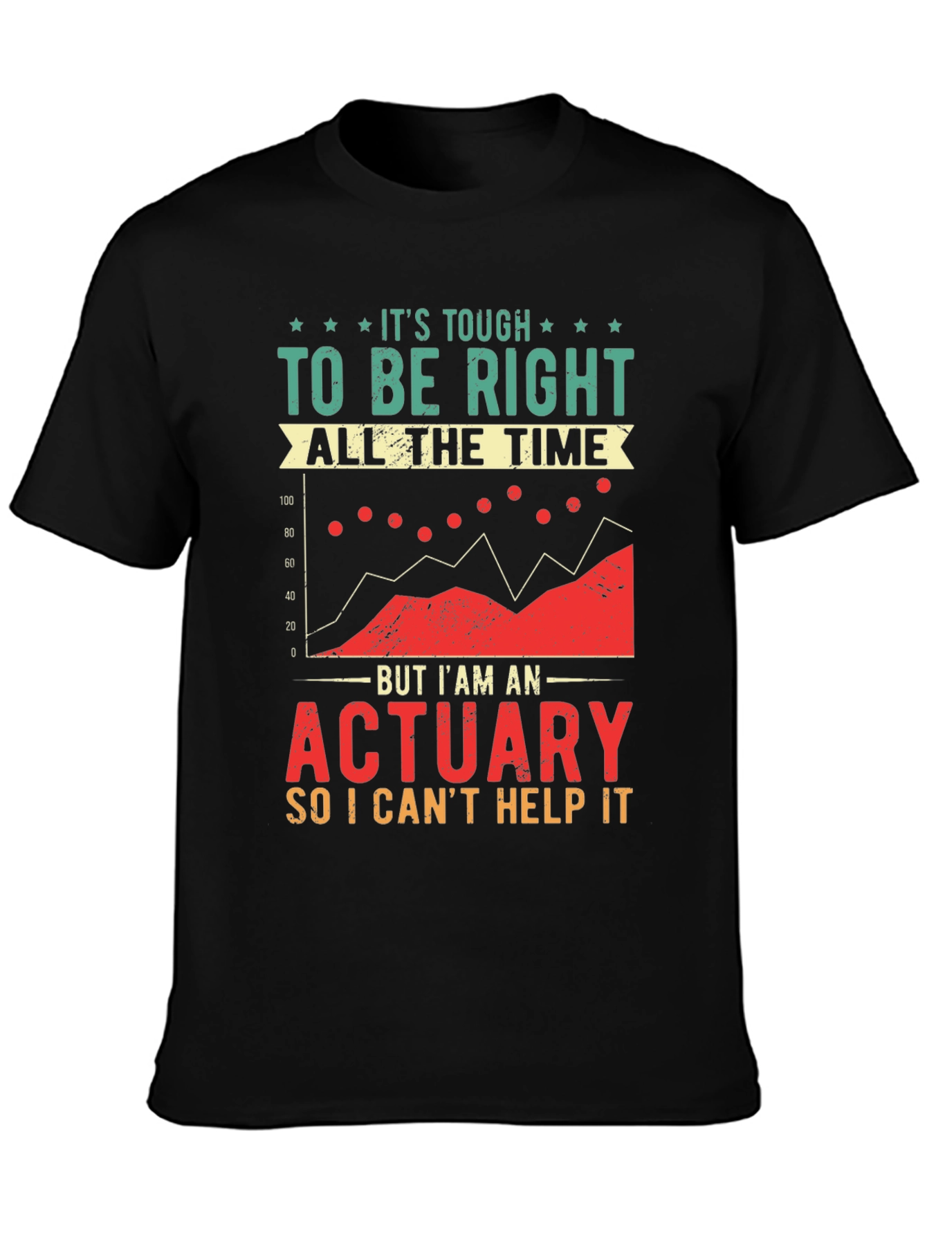 Actuary T-Shirt: Its Tough To Be Right
