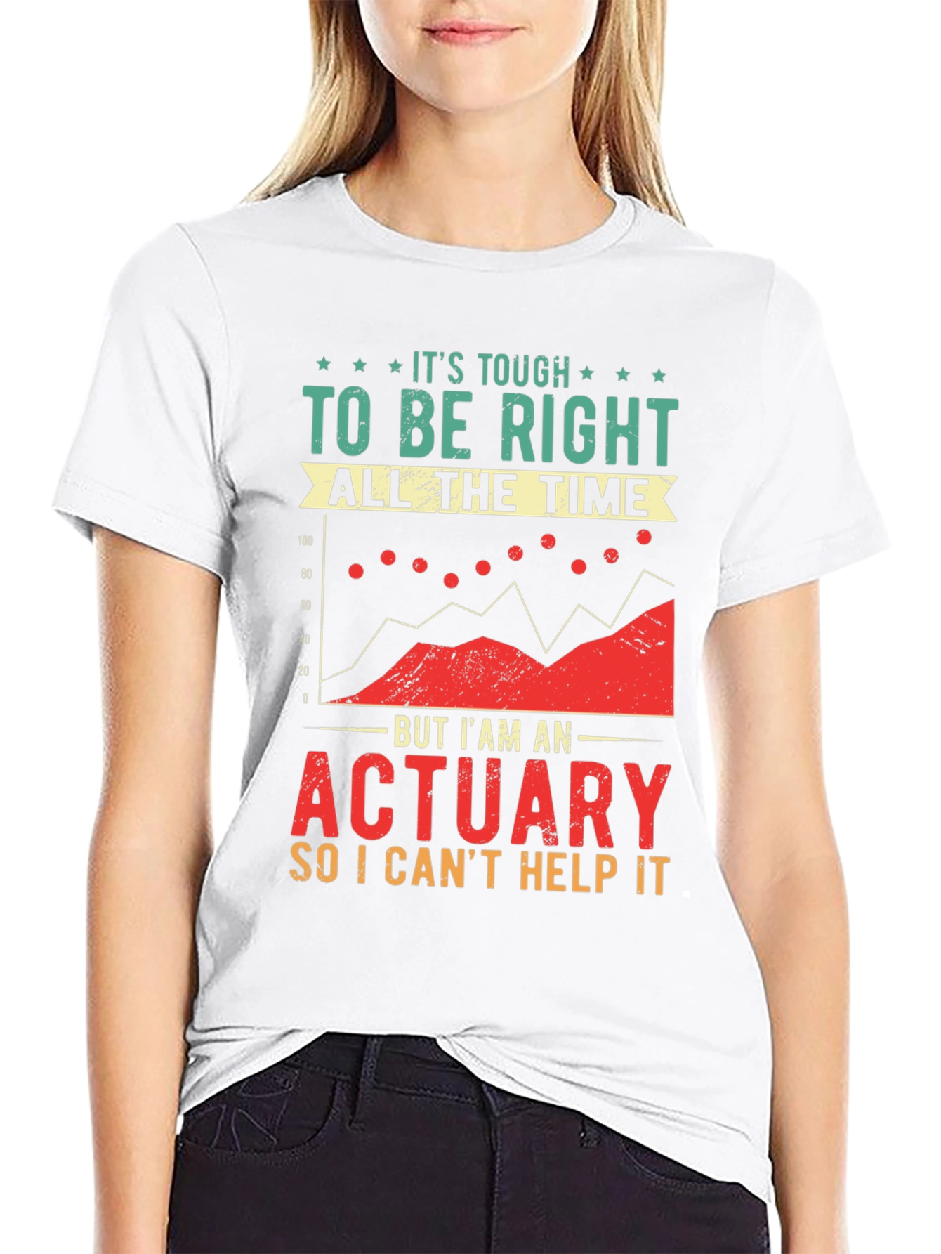Actuary T-Shirt: Its Tough To Be Right