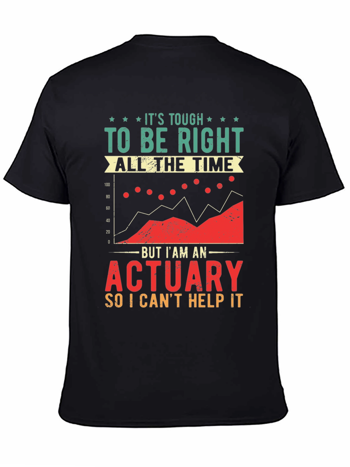 Actuary T-Shirt: Its Tough To Be Right