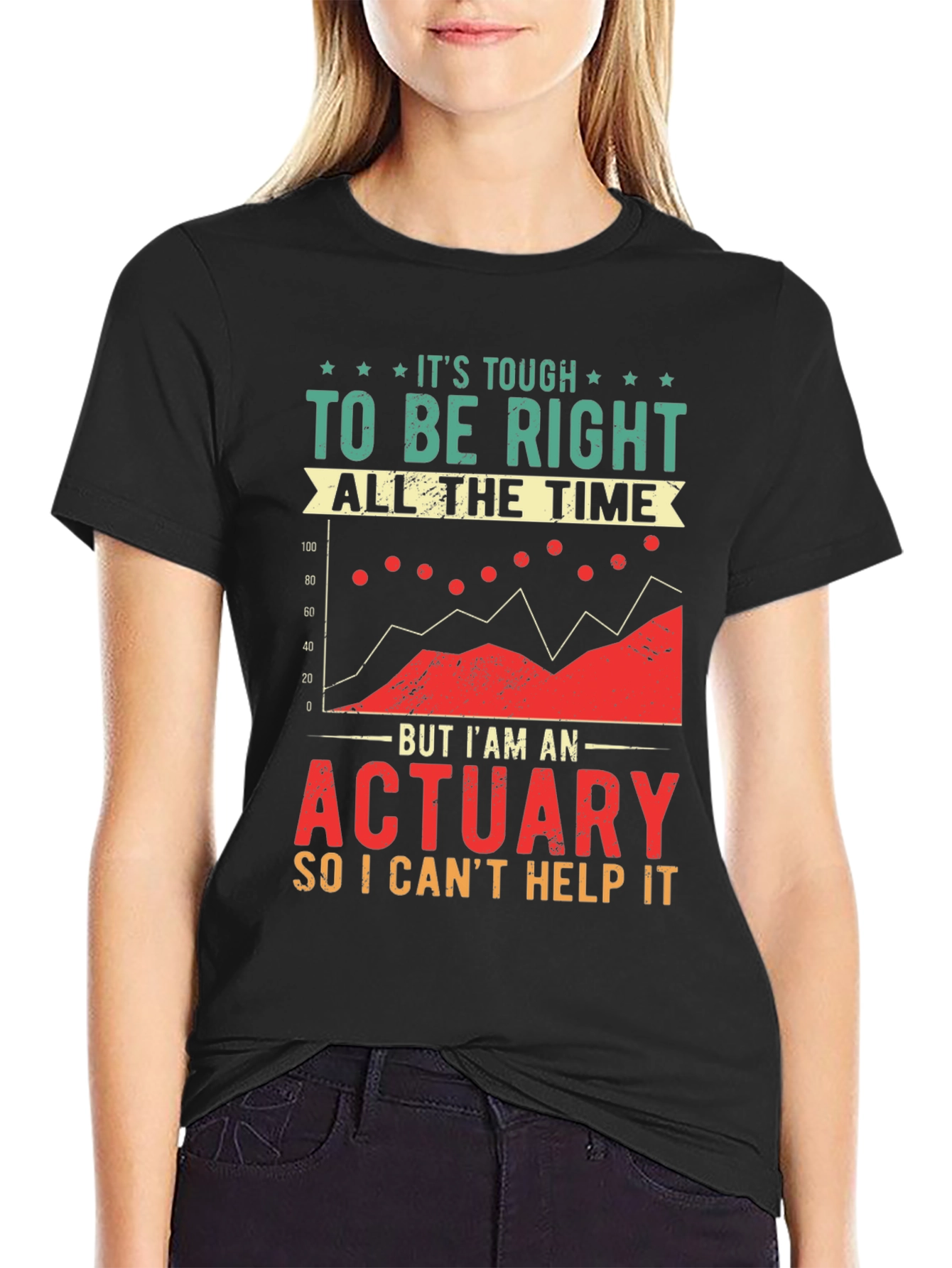 Actuary T-Shirt: Its Tough To Be Right