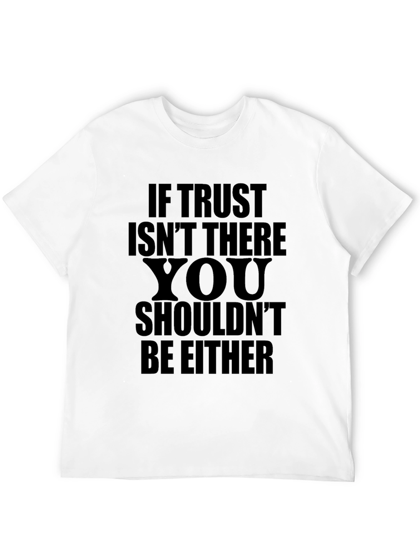 If Trust Isnt There T-Shirt