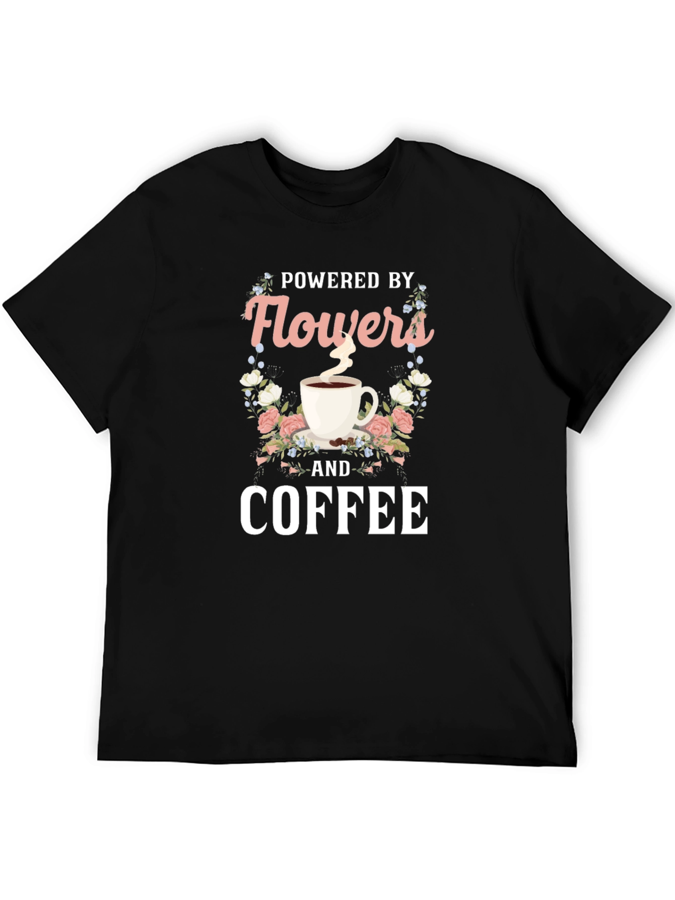 Powered by Flowers and Coffee T-Shirt