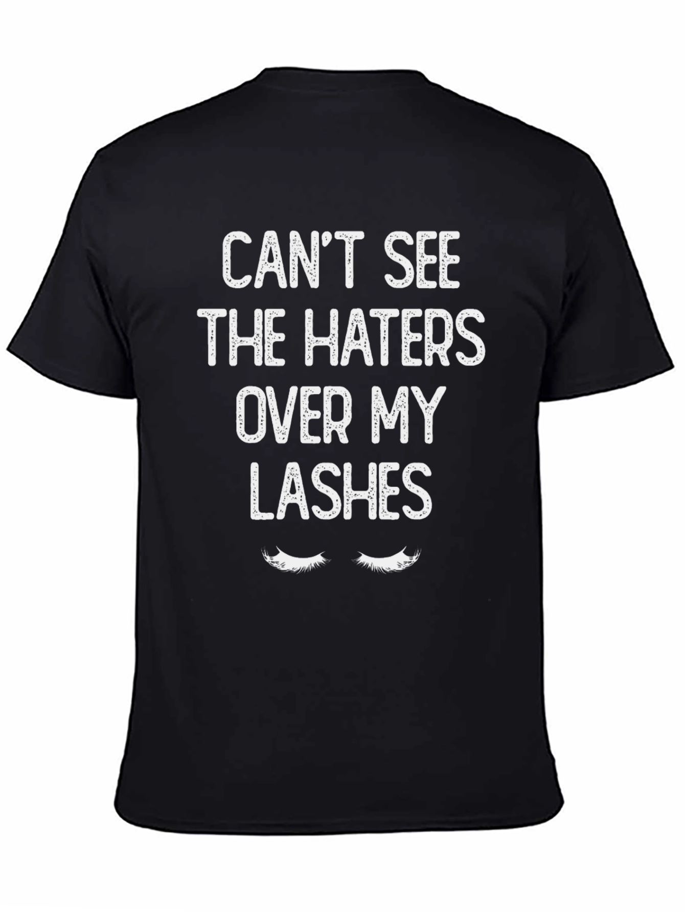 Cant See The Haters Over My Lashes T-Shirt