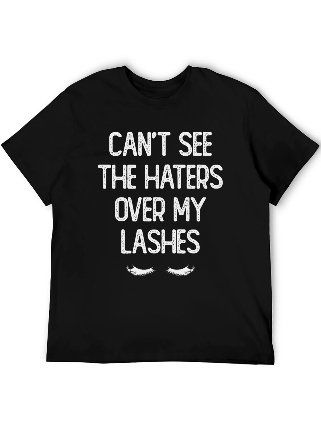 Cant See The Haters Over My Lashes T-Shirt