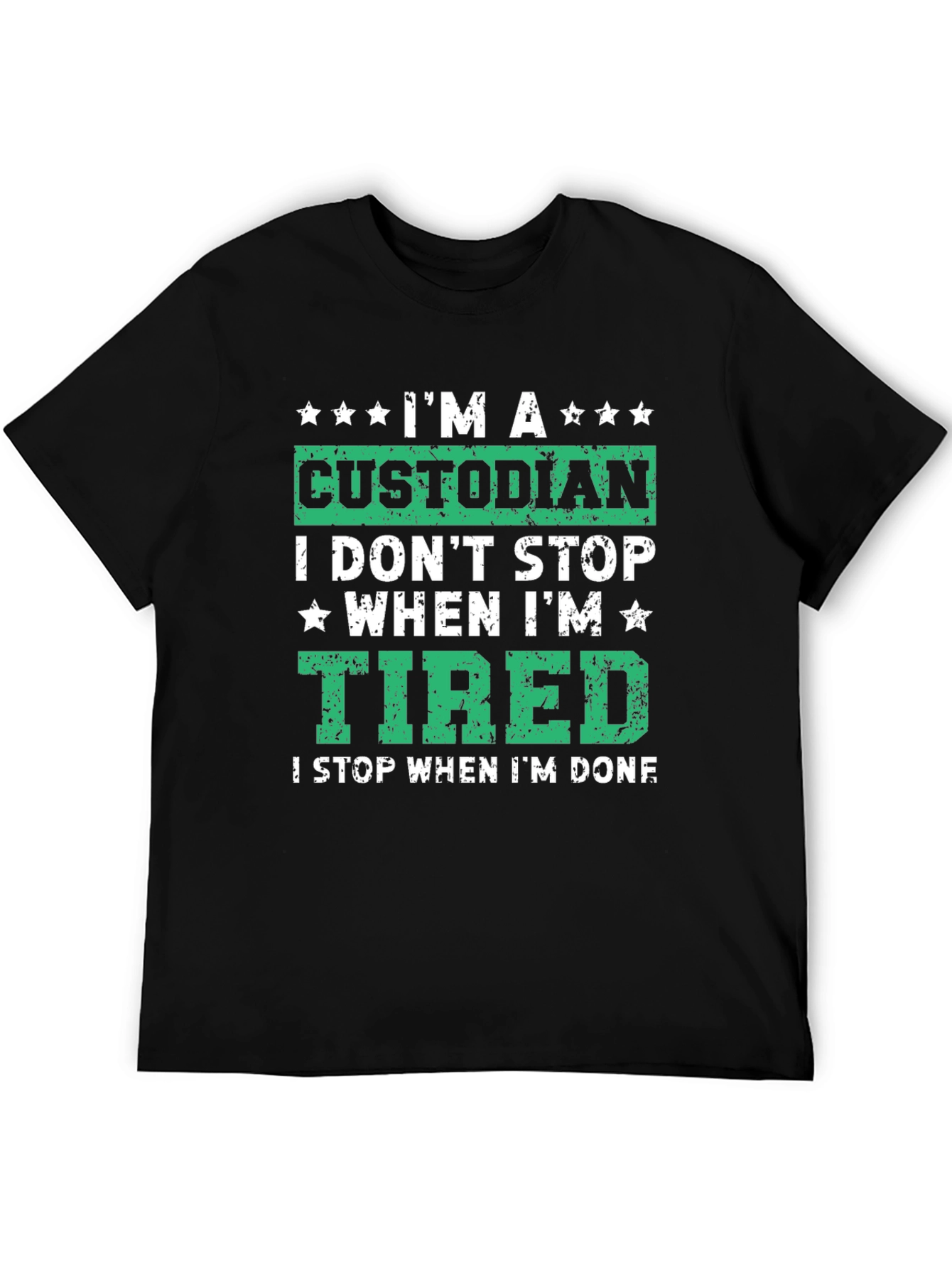 Custodian T-Shirt: I Dont Stop When Im Tired