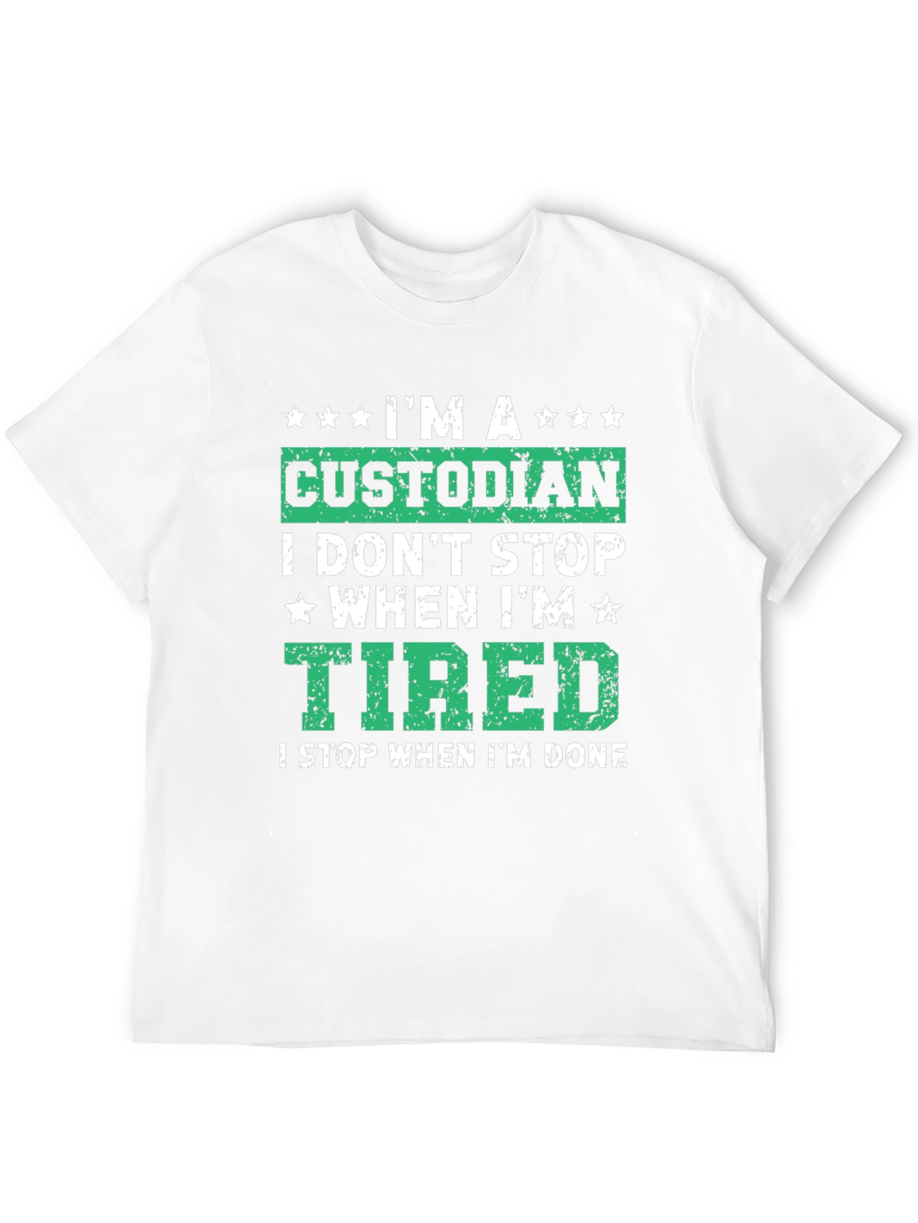 Custodian T-Shirt: I Dont Stop When Im Tired