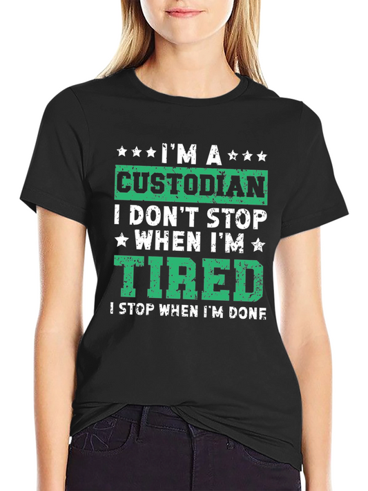 Custodian T-Shirt: I Dont Stop When Im Tired