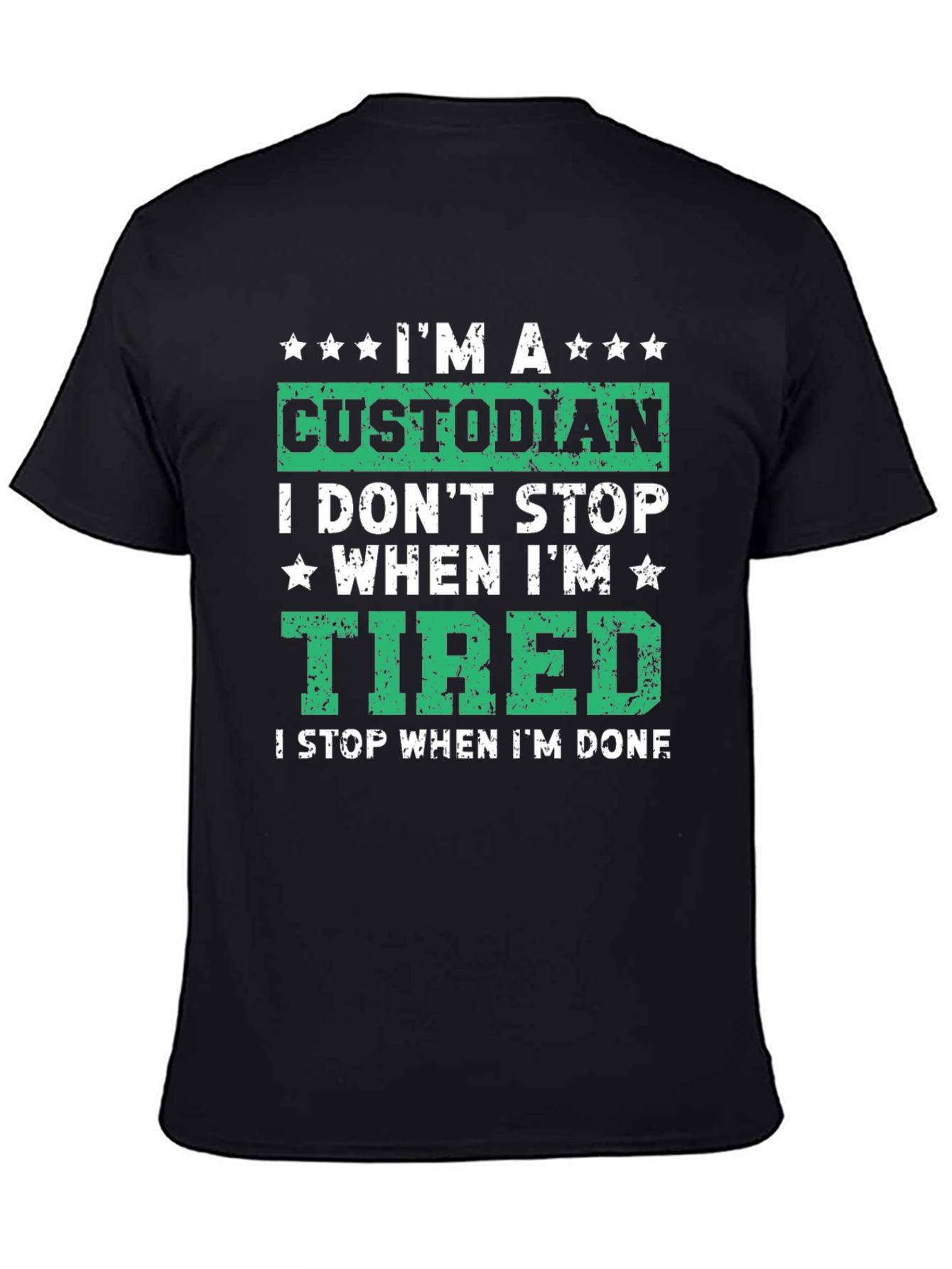 Custodian T-Shirt: I Dont Stop When Im Tired