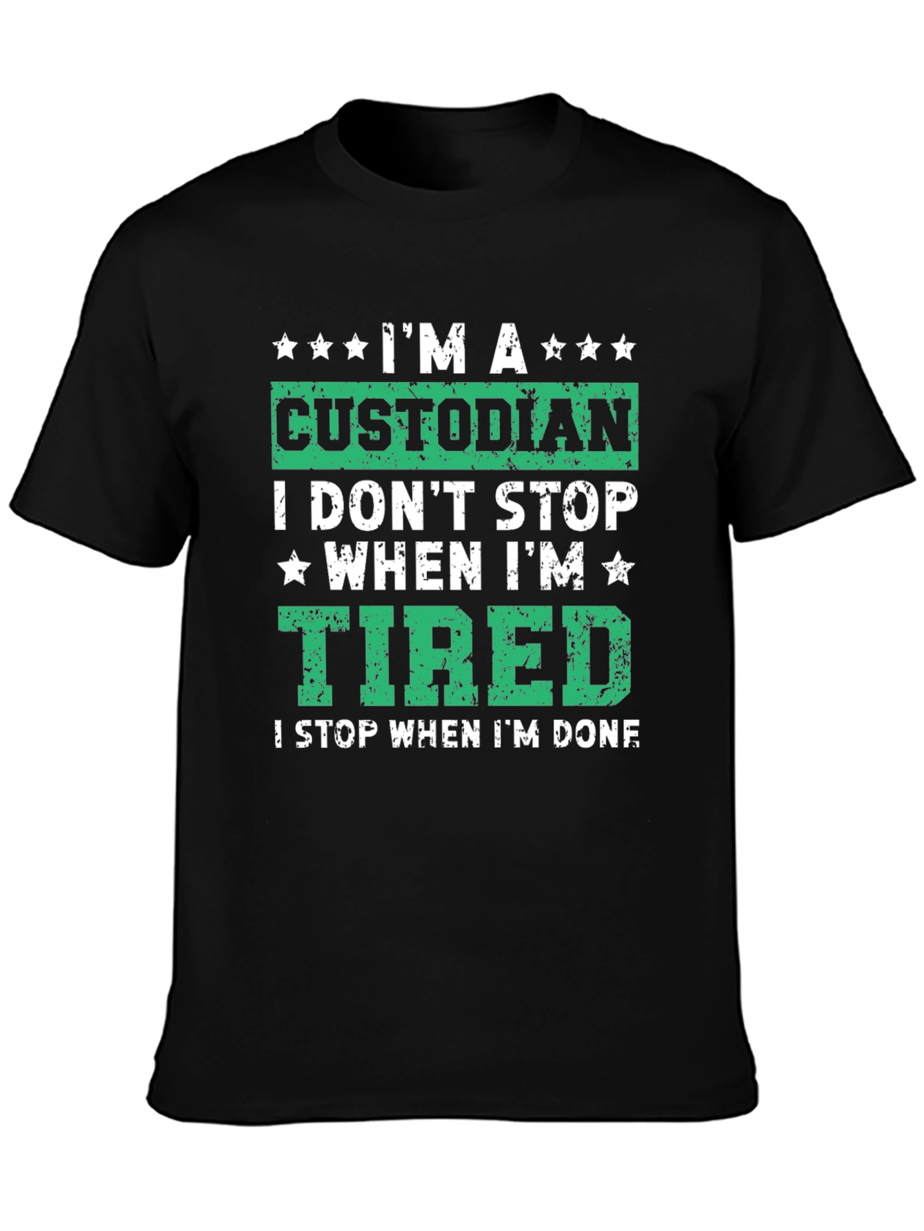 Custodian T-Shirt: I Dont Stop When Im Tired