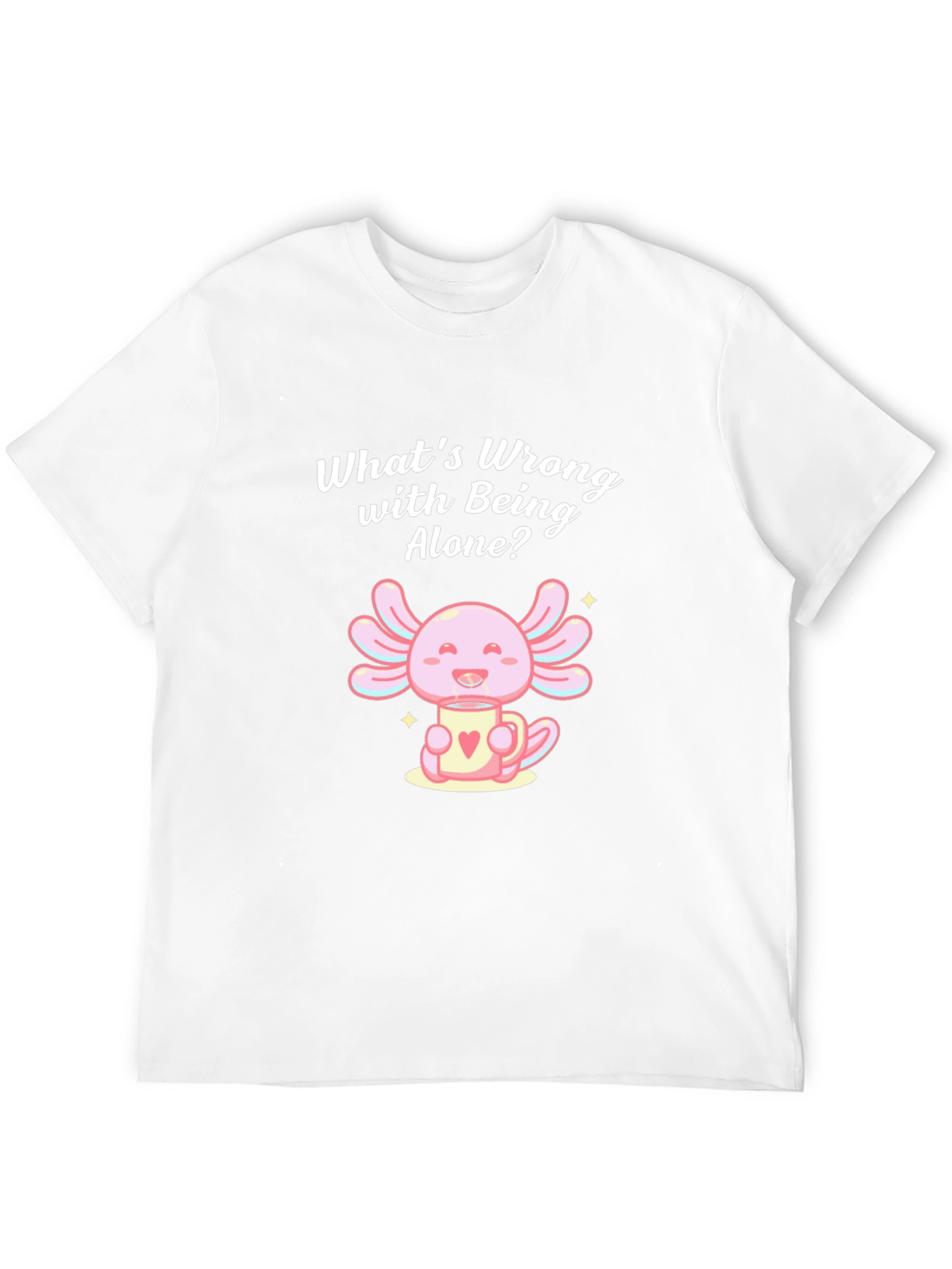 Axolotl Whats Wrong with Being Alone? Black T-Shirt