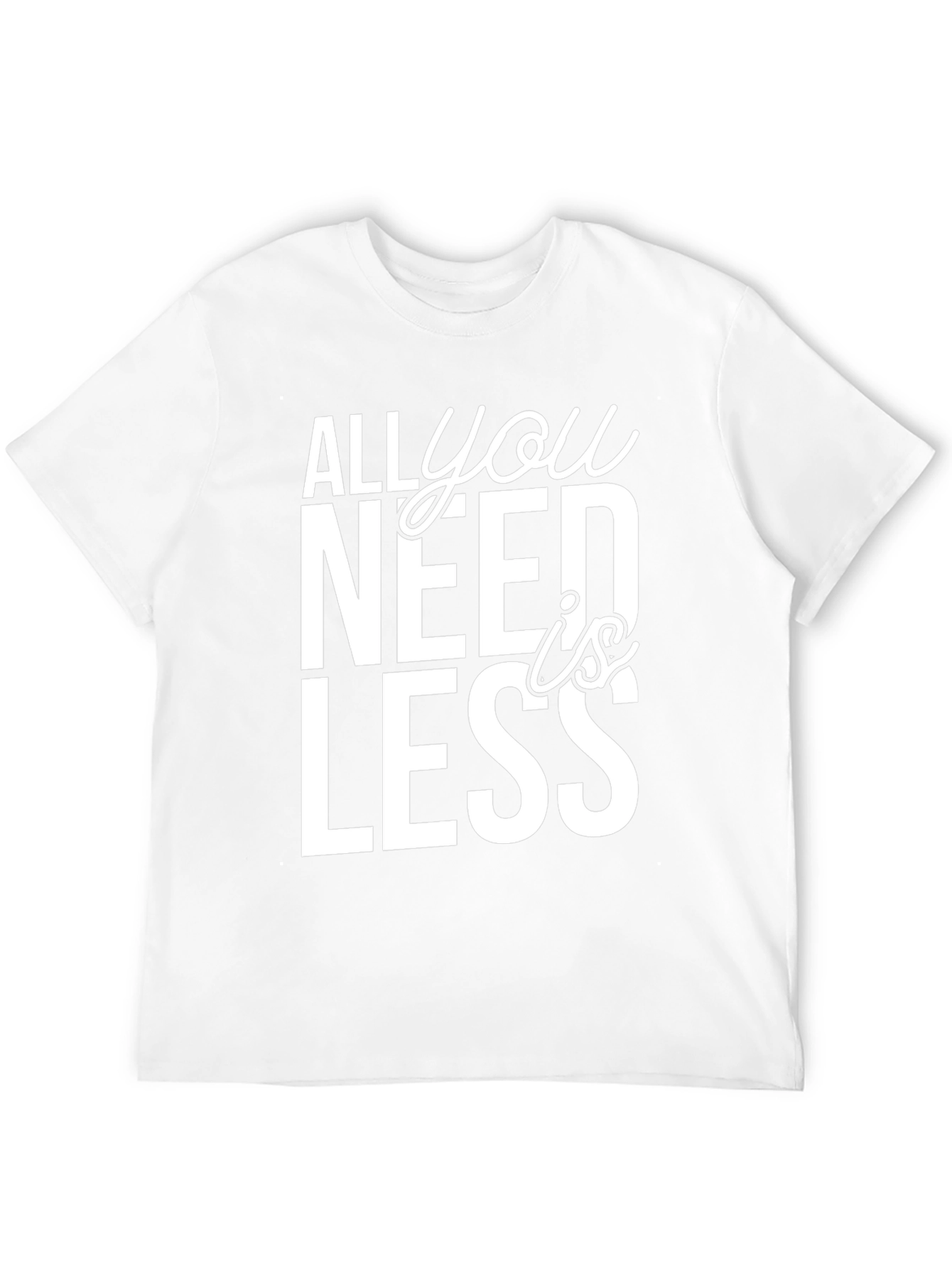 All You Need is Less Graphic Tee