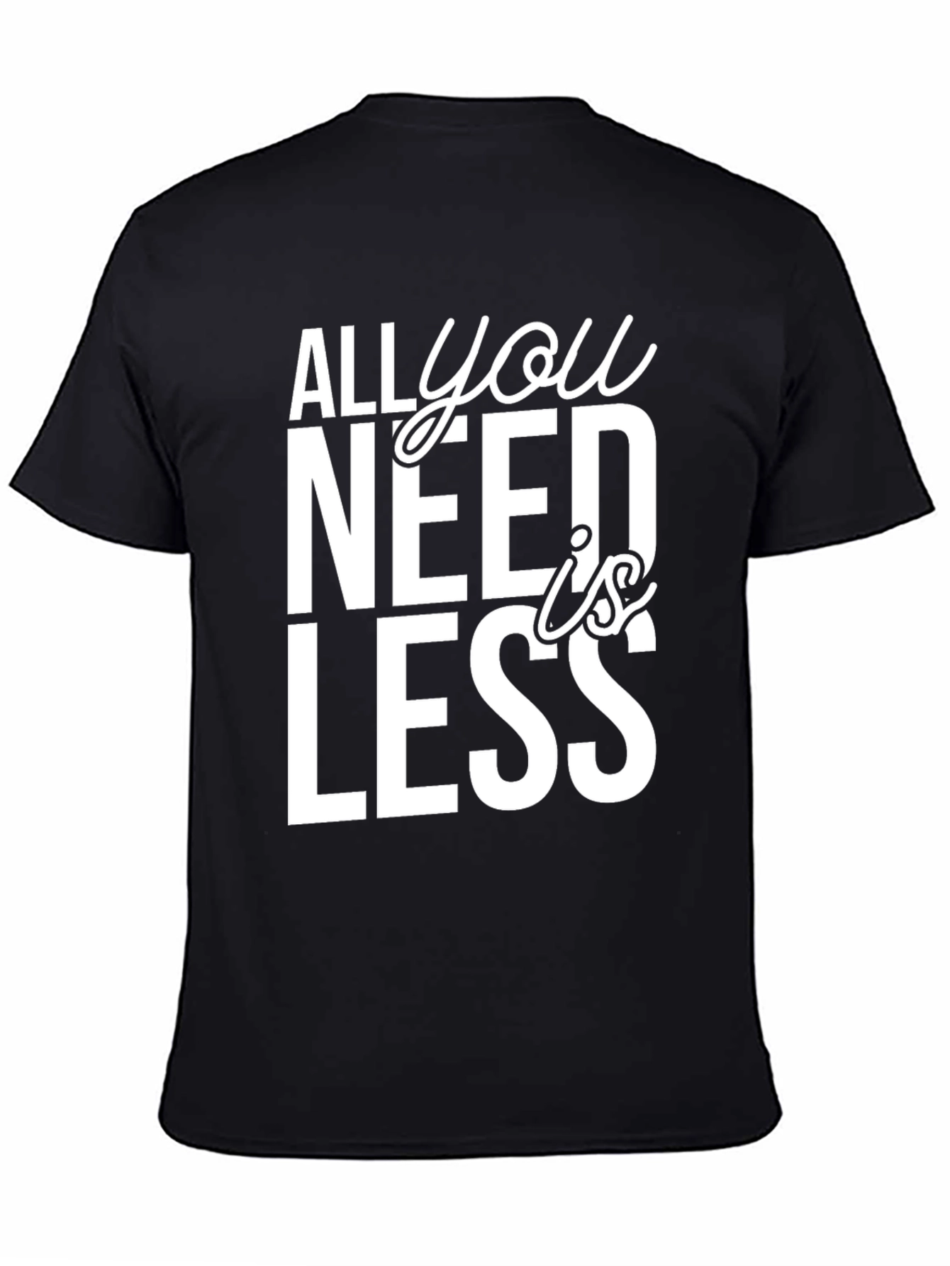 All You Need is Less Graphic Tee