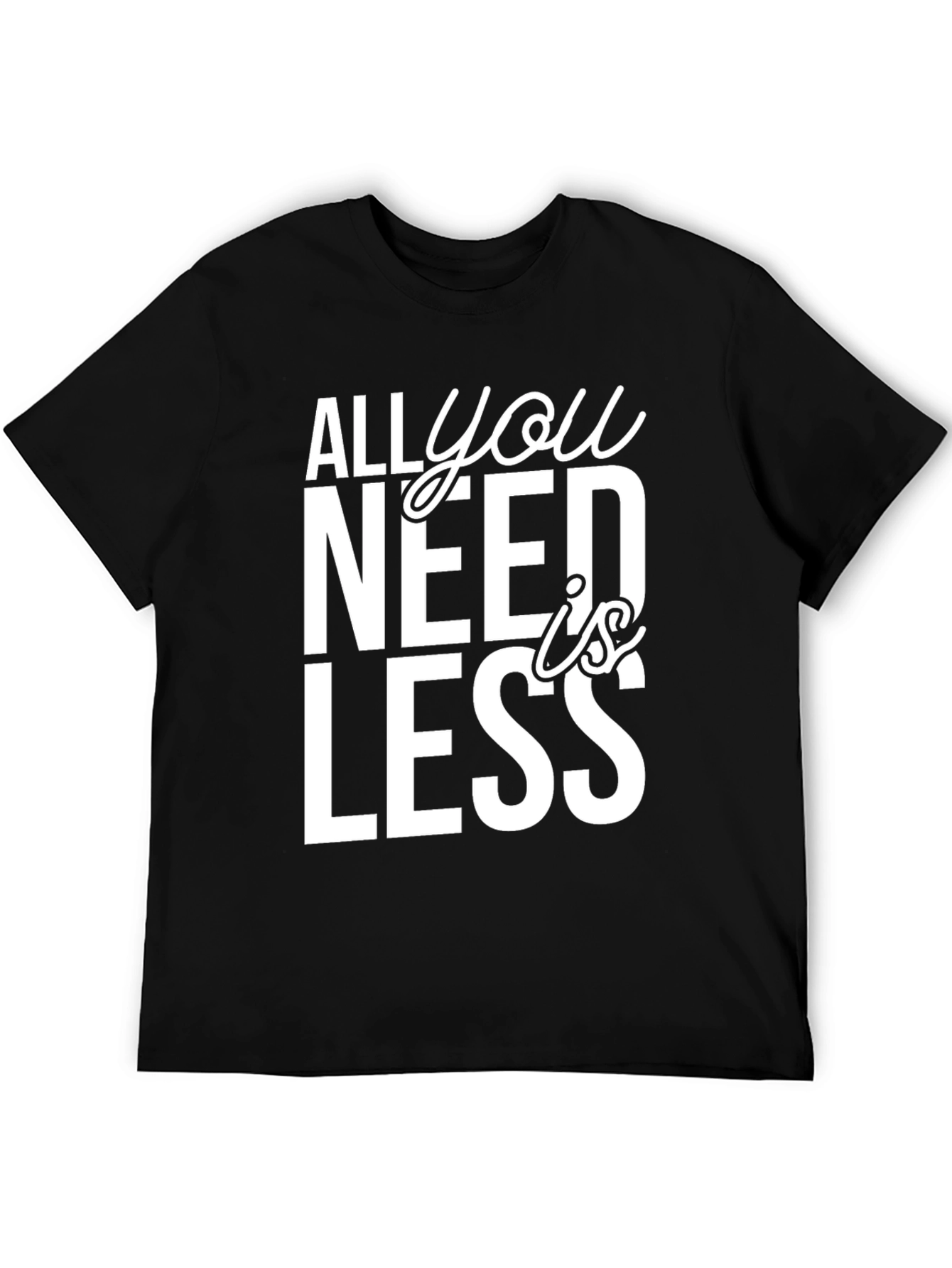 All You Need is Less Graphic Tee
