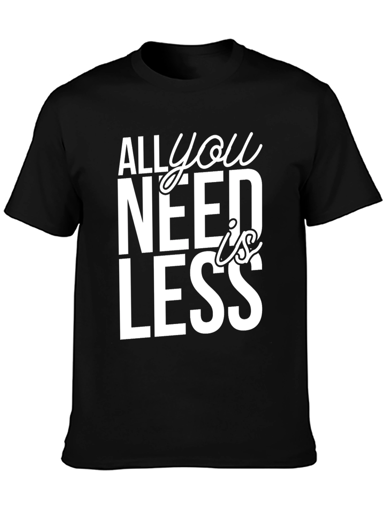 All You Need is Less Graphic Tee
