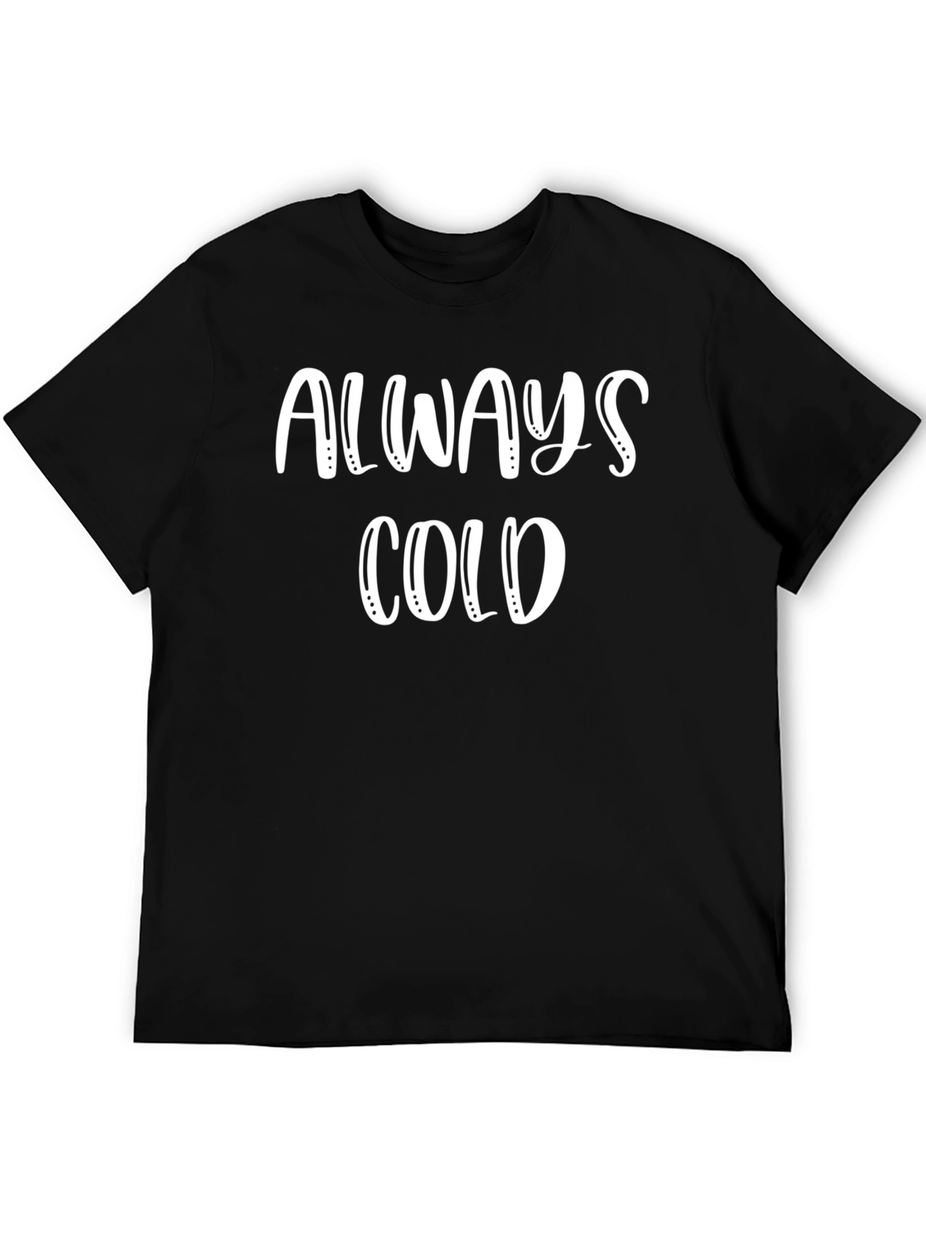 Always Cold Graphic Tee - Unisex Cotton T-Shirt
