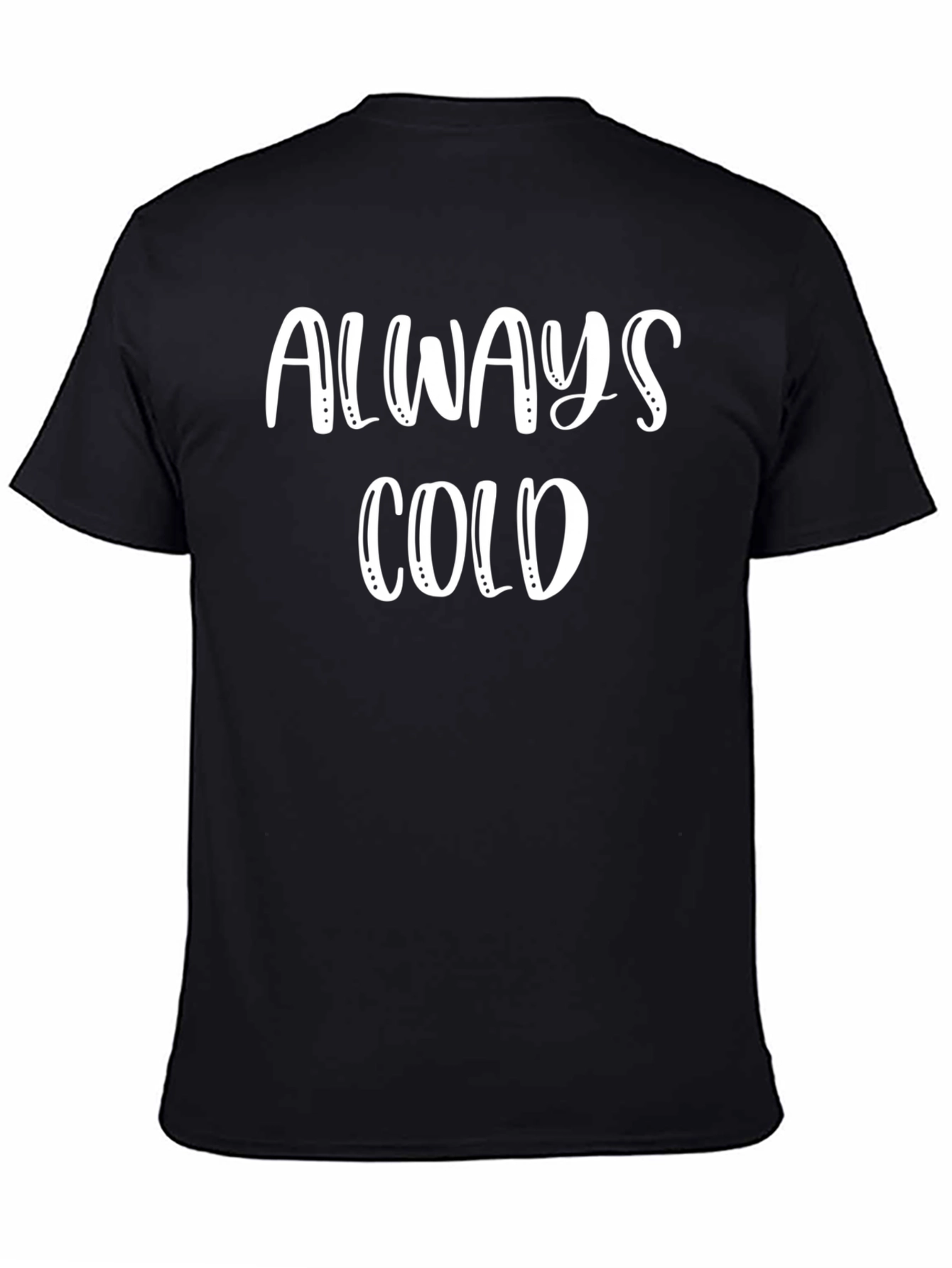 Always Cold Graphic Tee - Unisex Cotton T-Shirt