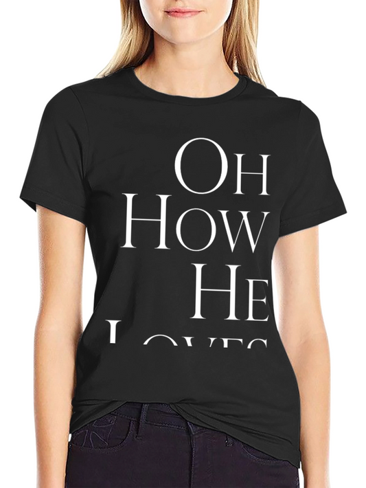 Oh How He Loves T-Shirt - Christian Apparel