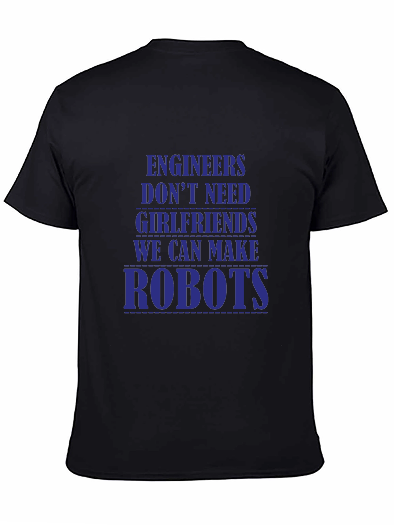 Engineers Dont Need Girlfriends T-Shirt