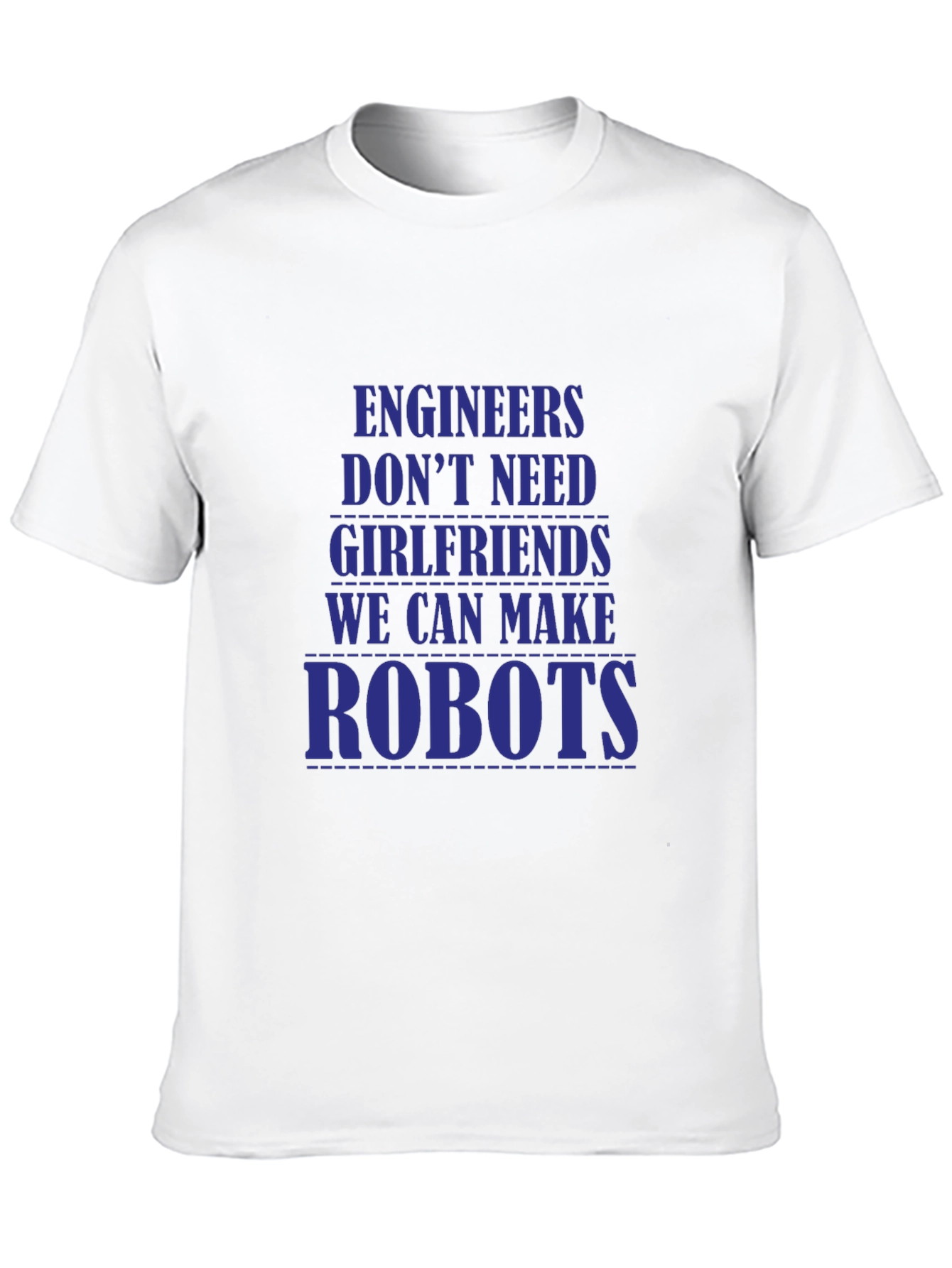 Engineers Dont Need Girlfriends T-Shirt