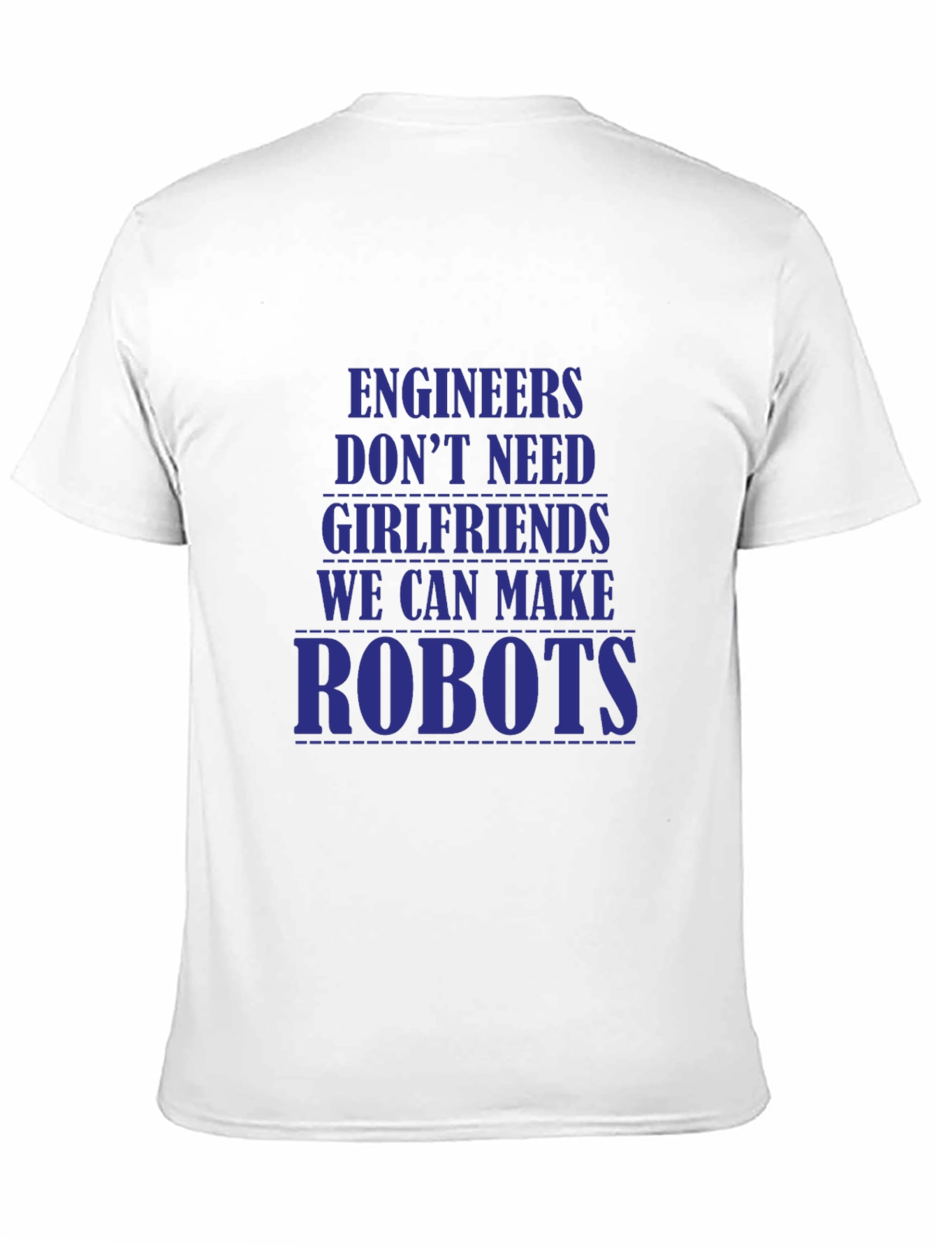 Engineers Dont Need Girlfriends T-Shirt