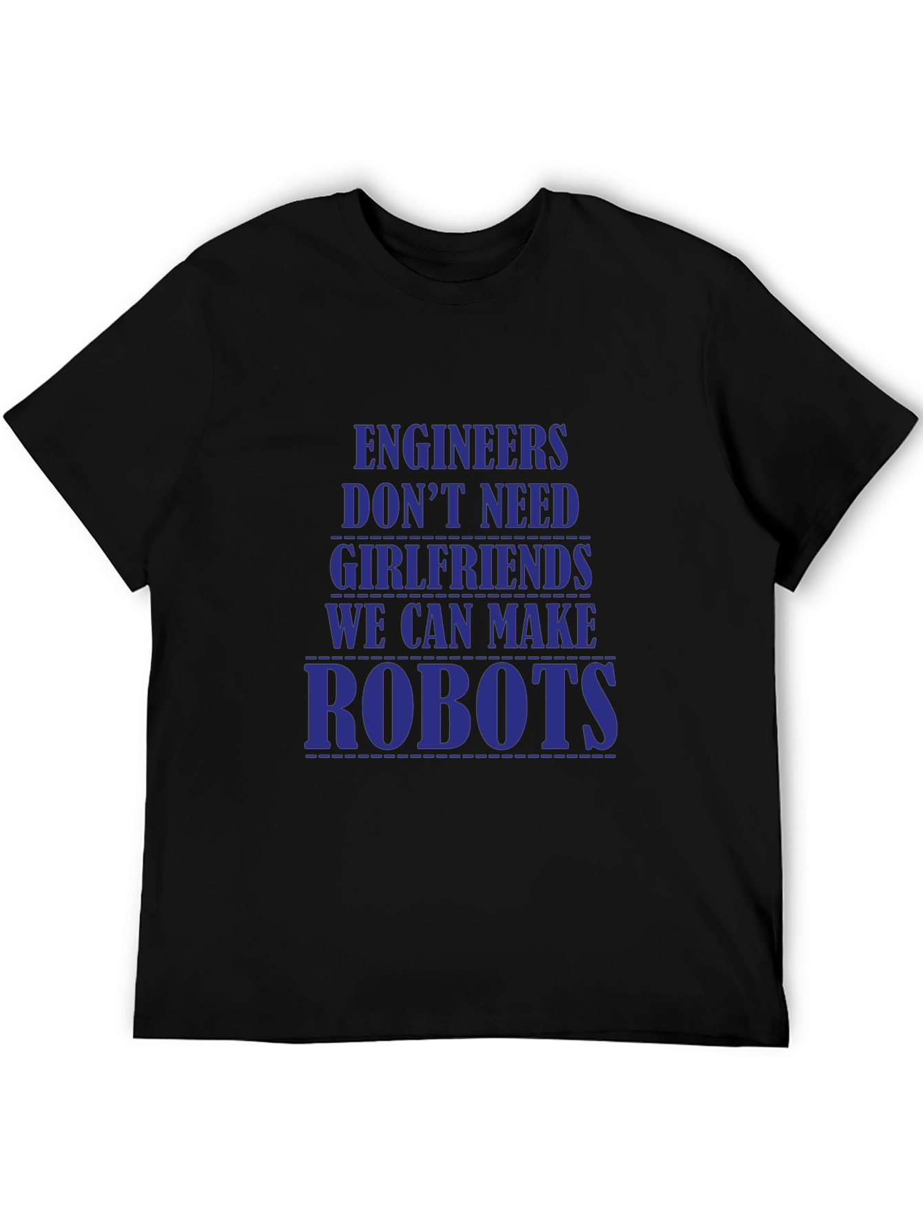 Engineers Dont Need Girlfriends T-Shirt